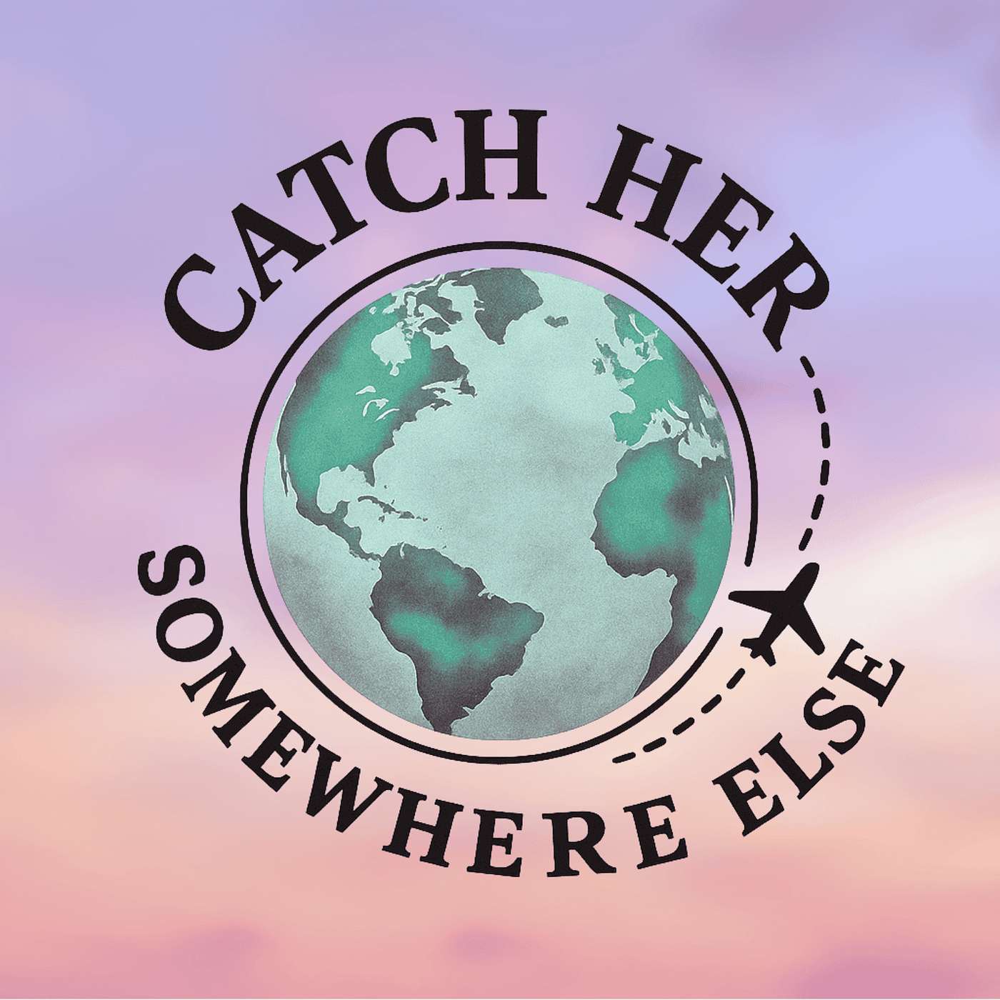 Catch Her Somewhere Else