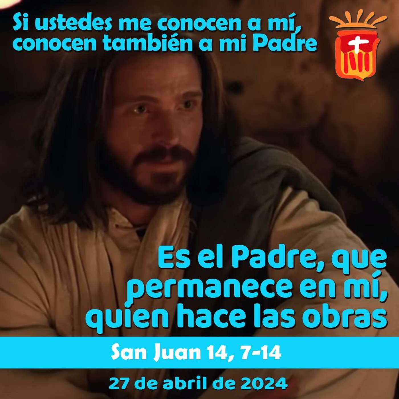 2024-04-27 San Juan 14, 7-14: Sábado IV Pascua 2024