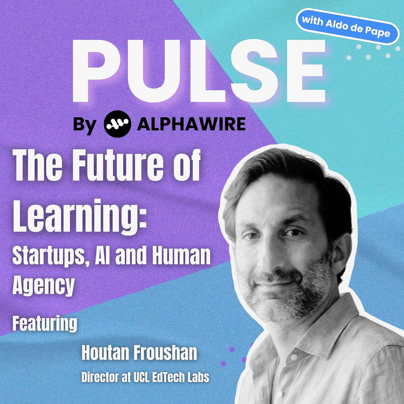 The Future of Learning: Startups, AI and Human Agency with Houtan Froushan