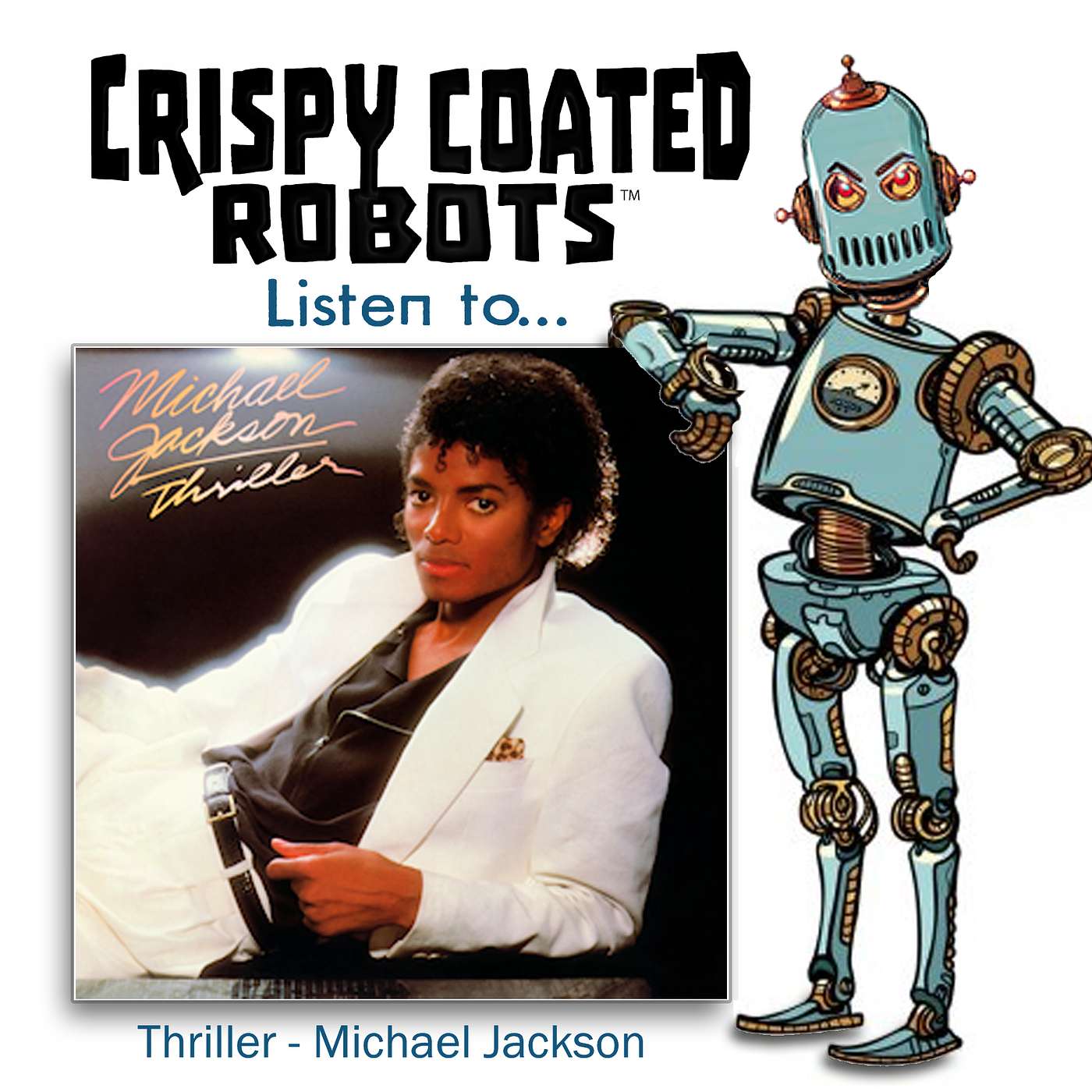 CRISPY COATED ROBOTS LISTEN TO... Michael Jackson's  "THRILLER"