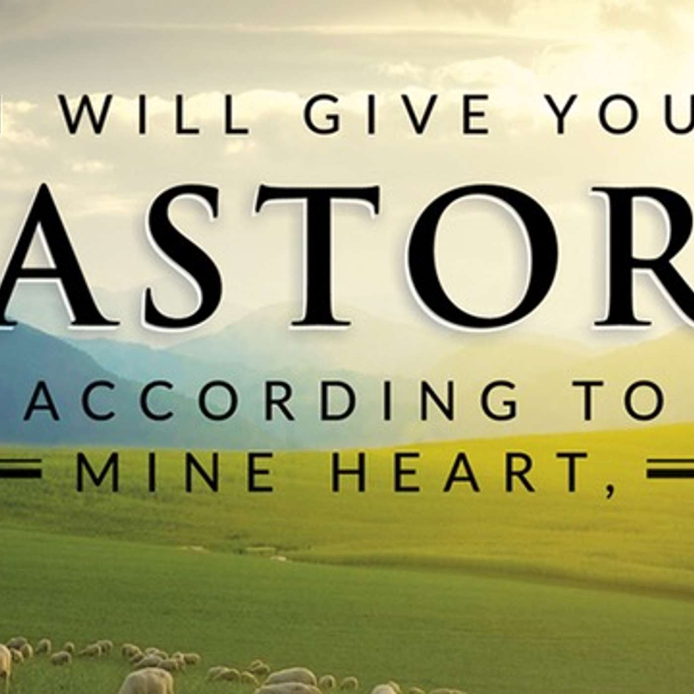 I Will Give You Pastors, According To Mine Heart
