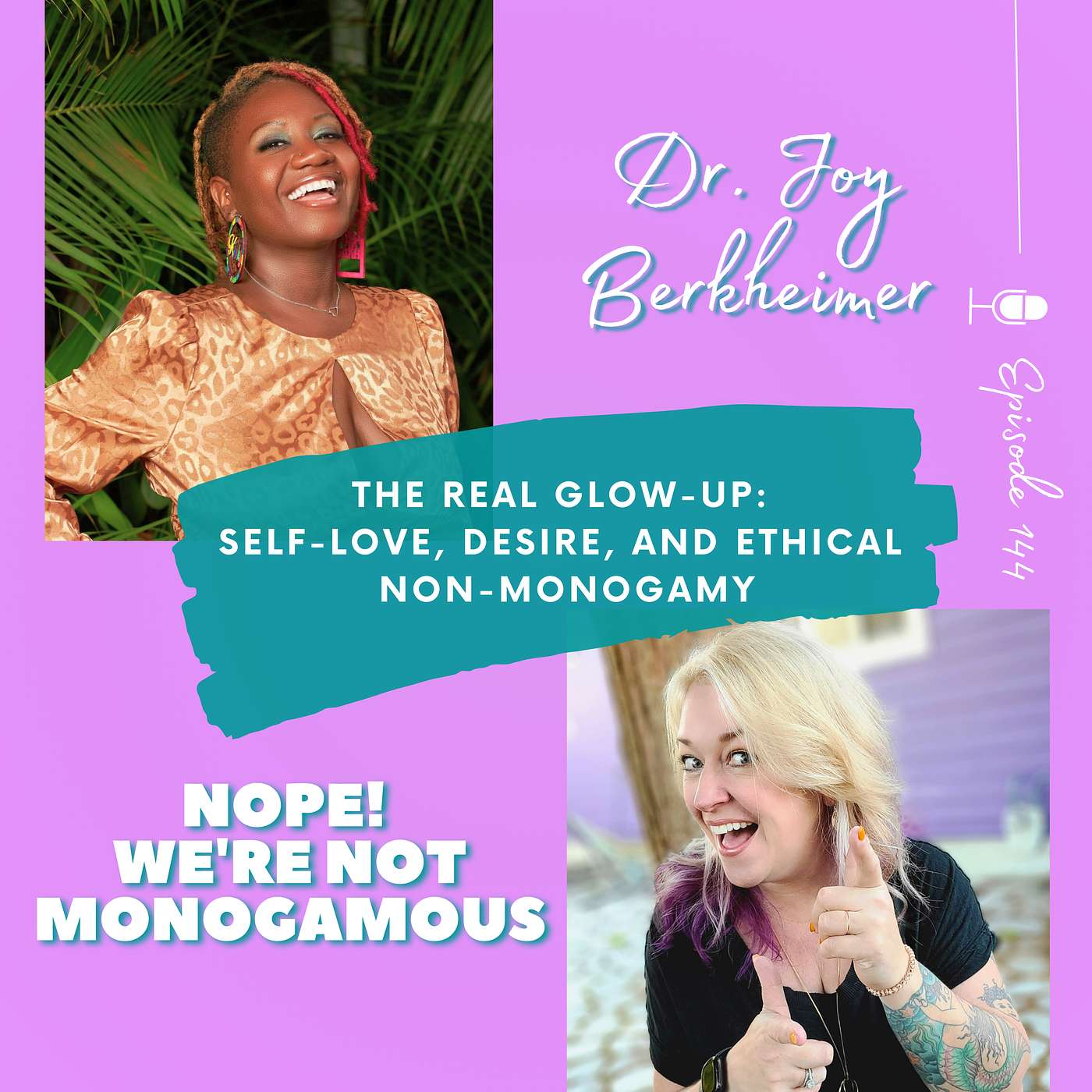 The Real Glow-Up: Self-Love, Desire, and Ethical Non-Monogamy with Dr. Joy Berkheimer, EP. 144 The Real Glow-Up: Self-Love, Desire, and Ethical Non-Monogamy with Dr. Joy Berkheimer, EP. 144