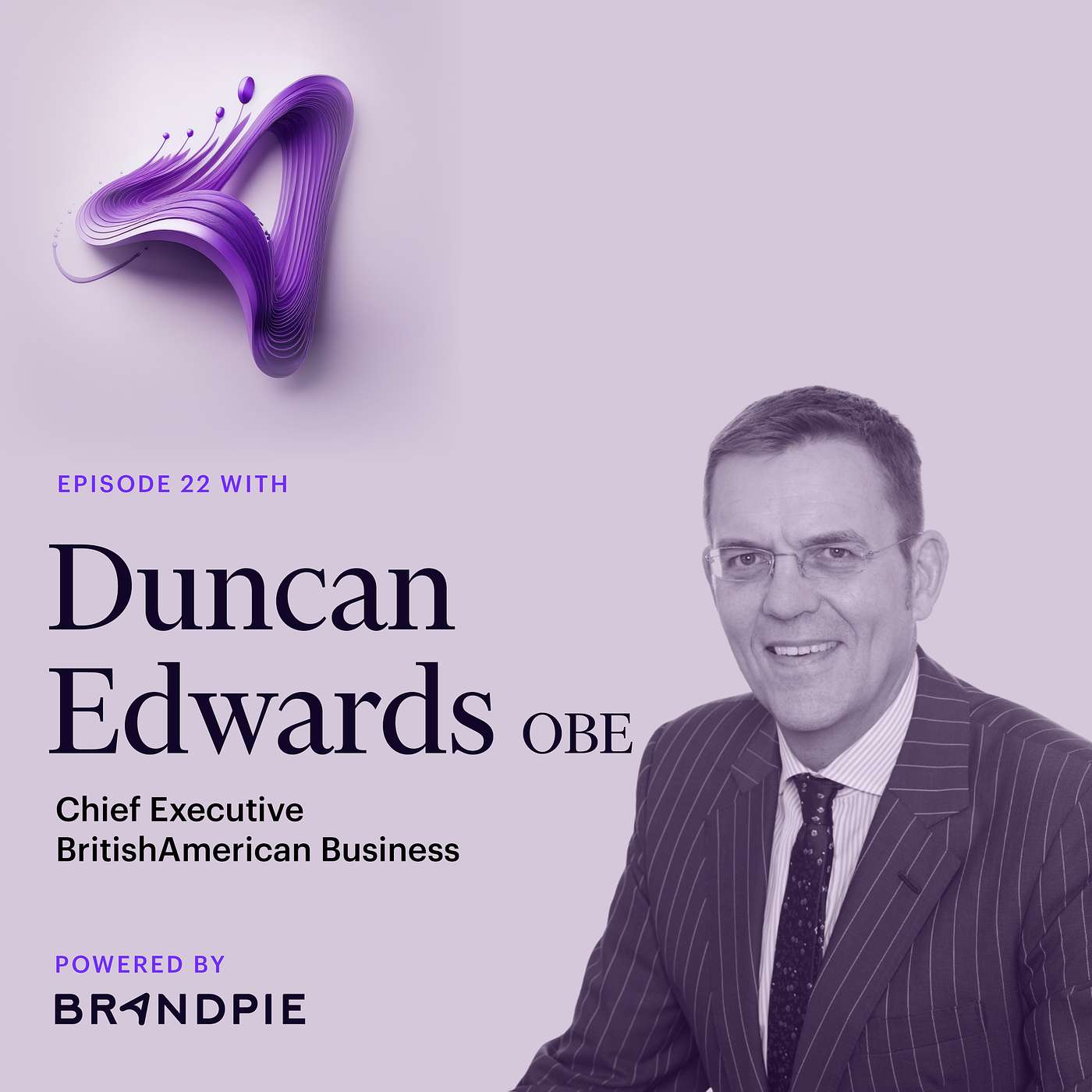 The Art of Reinvention Across Companies and Continents with CEO of British American Business, Duncan Edwards OBE - Episode 22