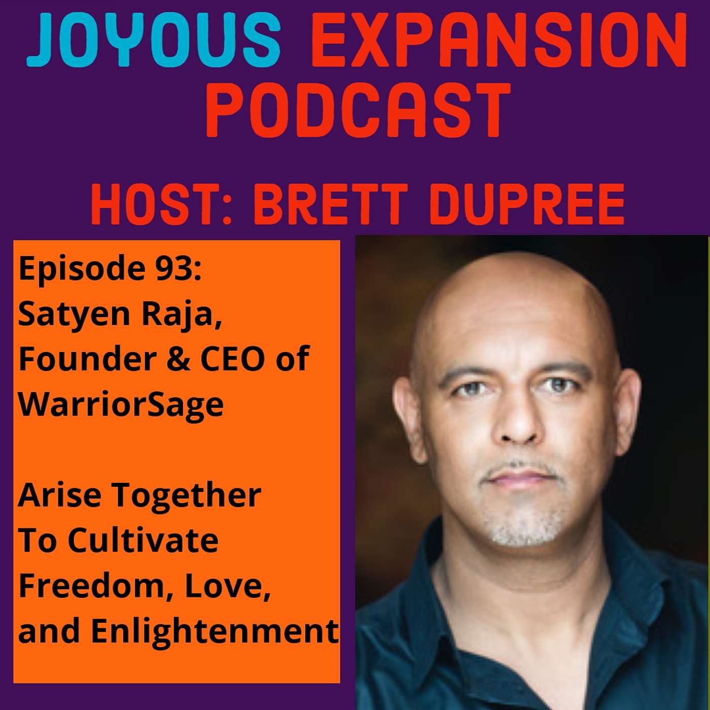 Joyous Expansion #93 - Satyen Raja -  Arise Together To Cultivate Freedom, Love, and Enlightenment