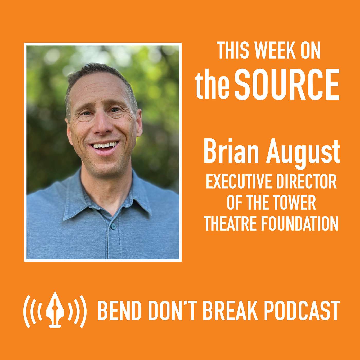 Bend Don't Break: Brian August, Executive Director of the Tower Theatre Foundation episode artwork