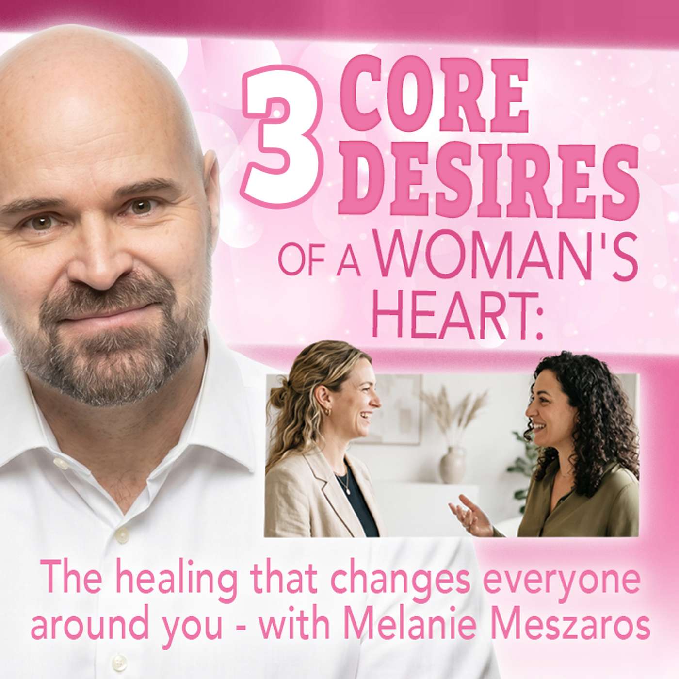 3 Core Desires of a Woman’s Heart: The Healing That Changes Everyone Around You with Melanie Meszaros episode artwork