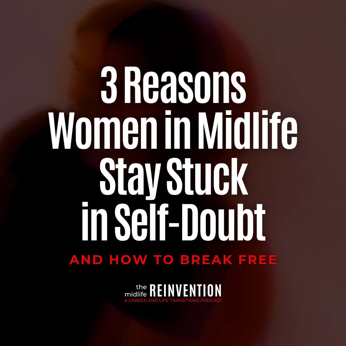 #228: 3 Reasons Women in Midlife Stay Stuck in Self-Doubt