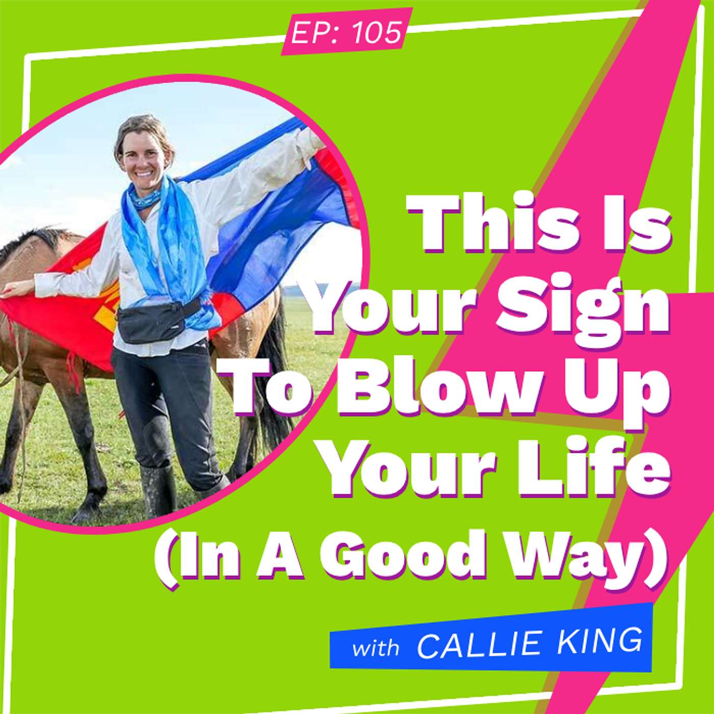 This Is Your Sign To Blow Up Your Life (In A Good Way) with Callie King