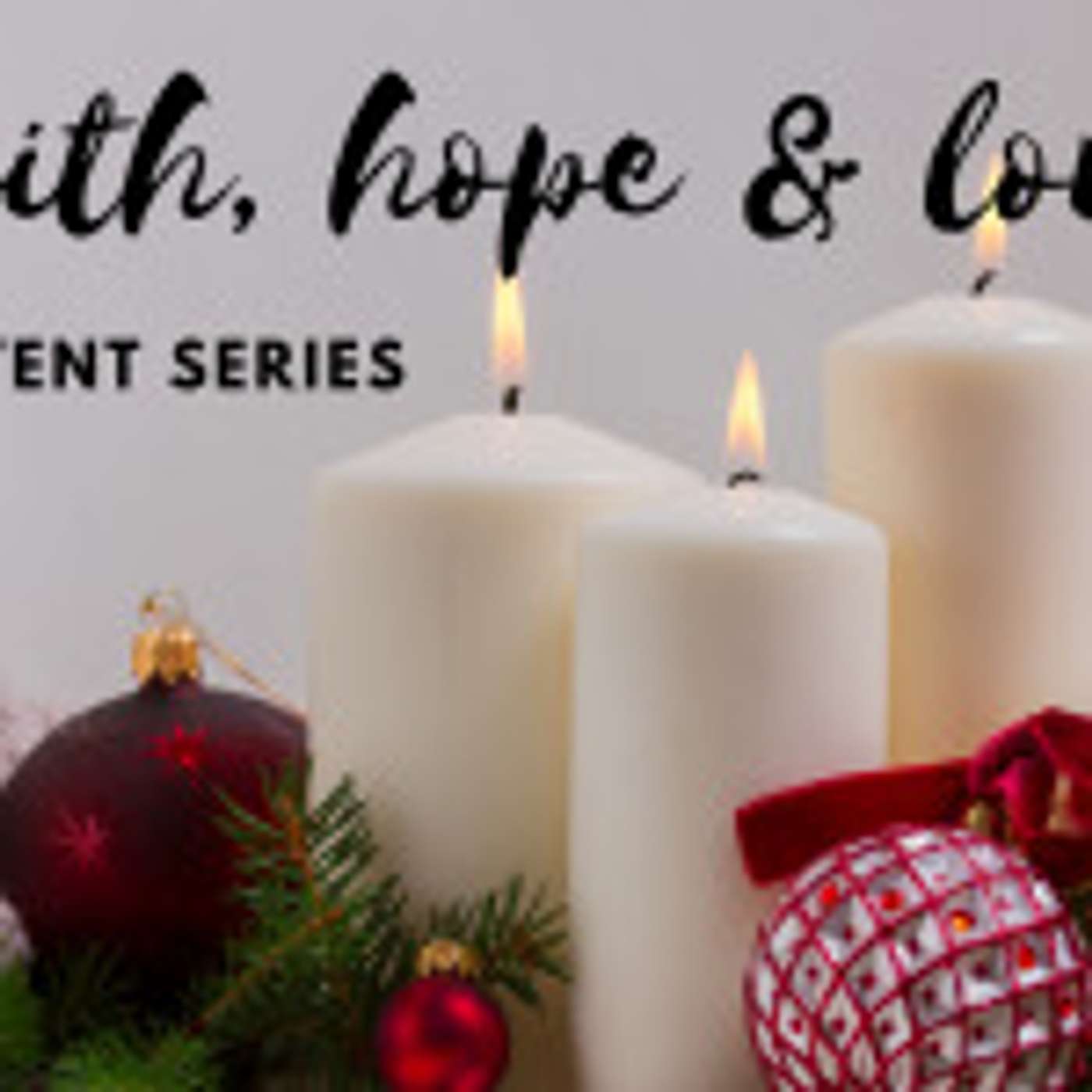 Advent: Faith, Hope & Love - 2019