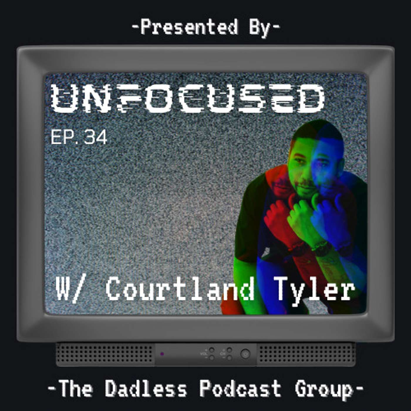Dadless Podcast Group Ep. 34 - Unfocused! w/ Courtland Tyler Dadless Podcast Group Ep. 34 - Unfocused! w/ Courtland Tyler