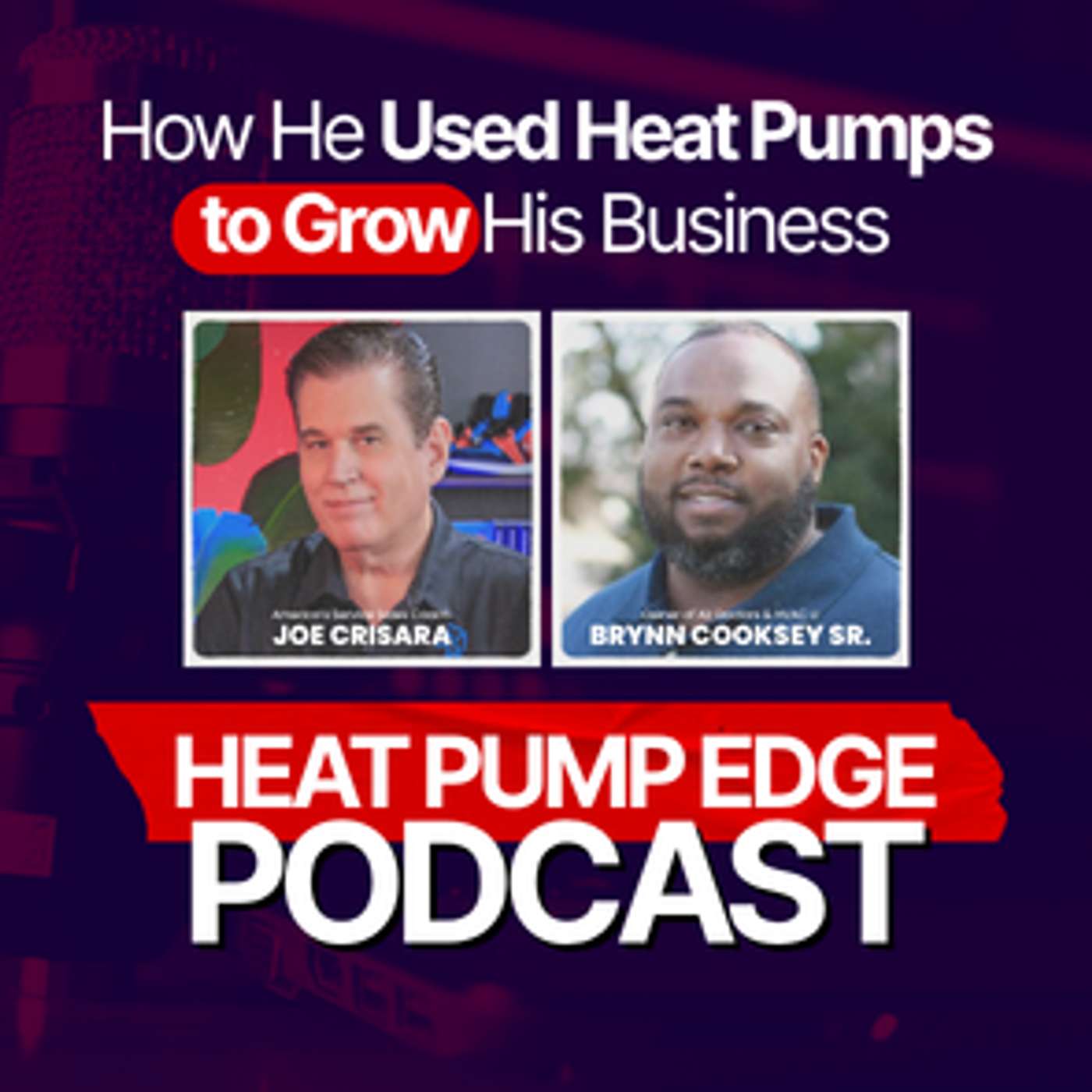 How I Used Heat Pumps to Grow My Business | The Heat Pump Edge Podcast ft. Brynn Cooksey Sr of Air Doctors