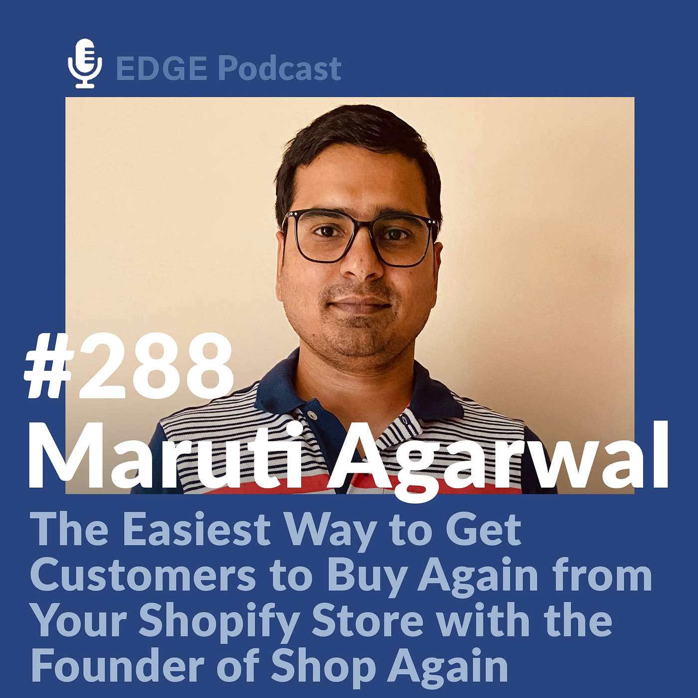 The Easiest Way to Get Customers to Buy Again from Your Shopify Store with Maruti Agarwal Co-Founder of ShopAgain
