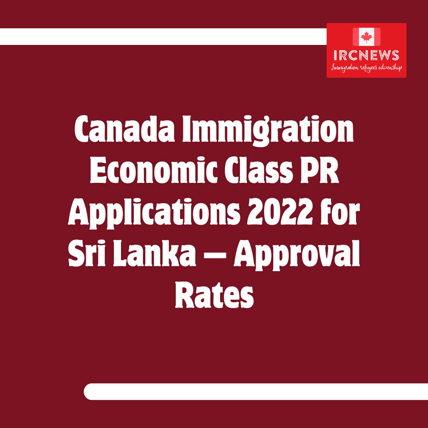 Canada Immigration Economic Class PR Applications 2022 for Sri Lanka — Approval Rates Canada Immigration Economic Class PR Applications 2022 for Sri Lanka — Approval Rates