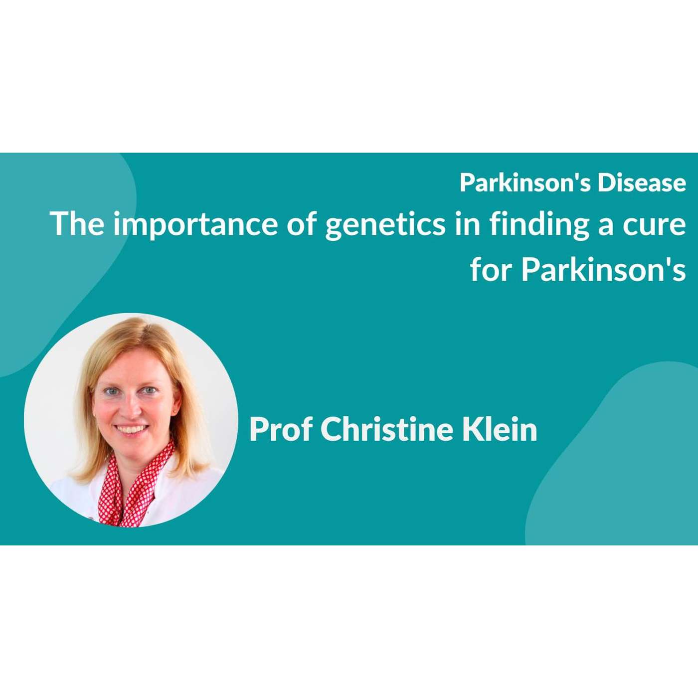 "The importance of genetics in finding a cure for Parkinson's" by Prof Christine Klein episode artwork