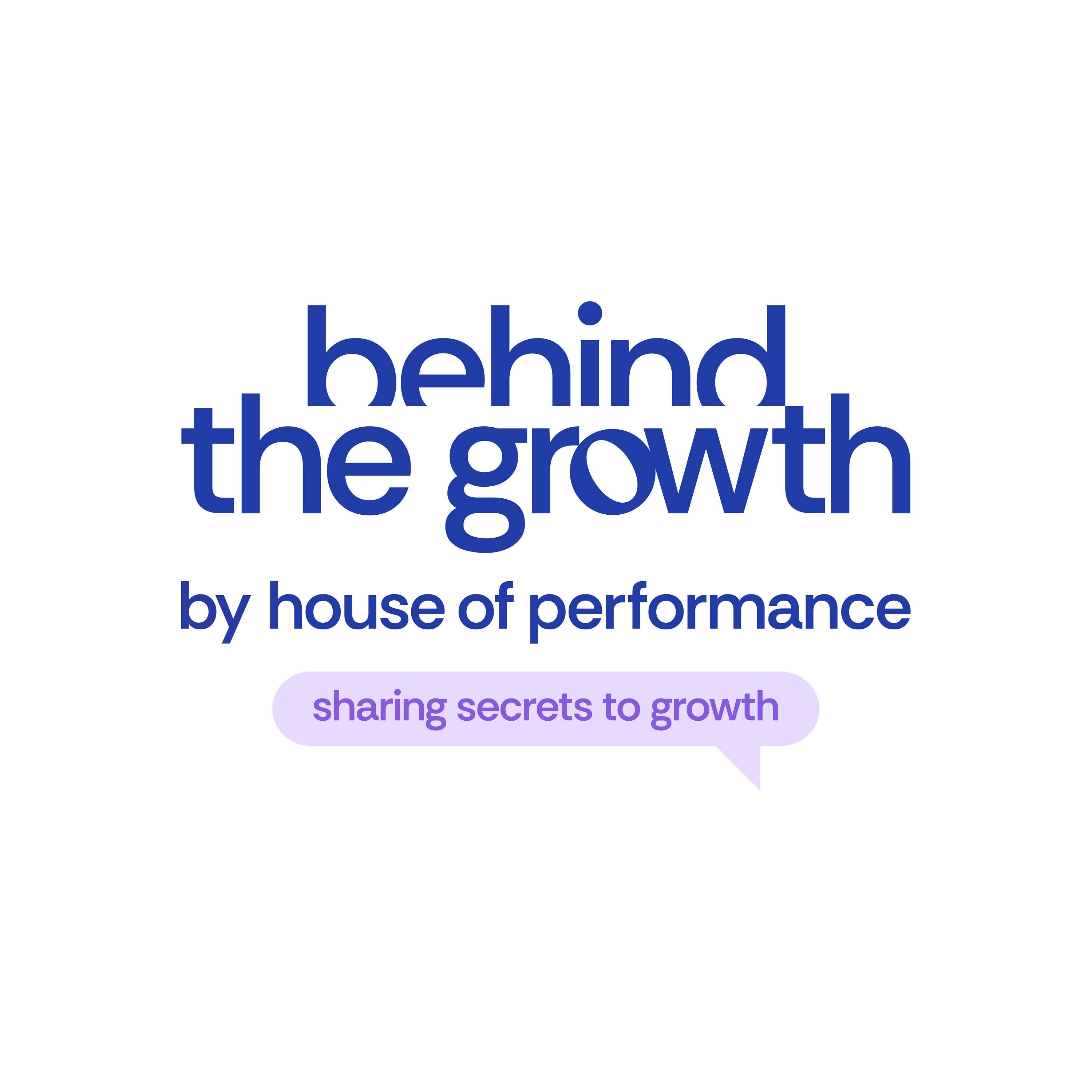 Behind the growth by House of Performance - Sharing Secrets To Growth
