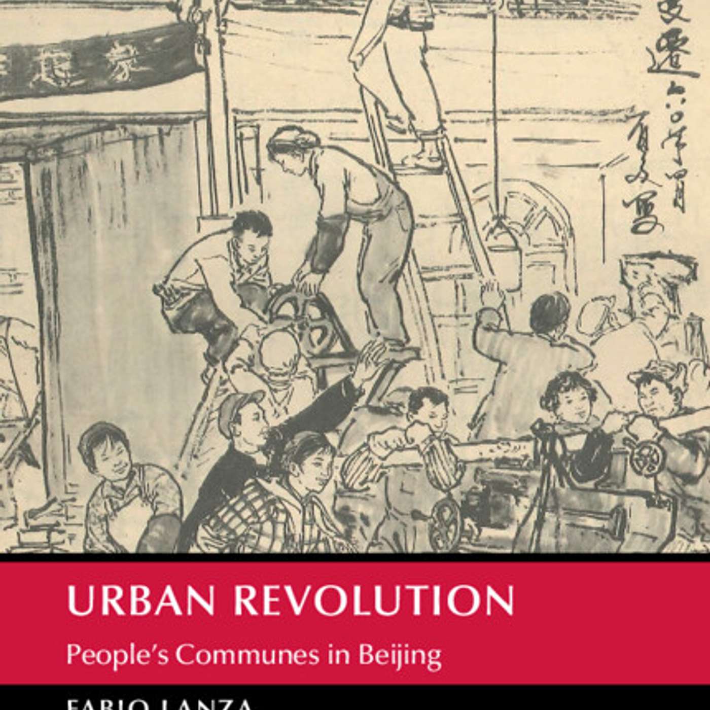 Urban Revolution in Beijing during the Great Leap Forward: An Interview with leading China scholar Fabio Lanza