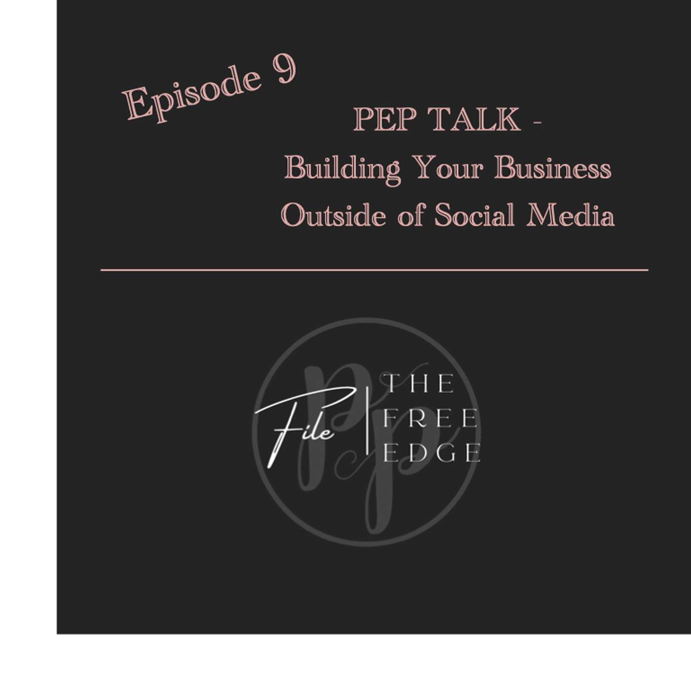 Ep 9: Pep Talk - Building Your Business Outside of Social Media