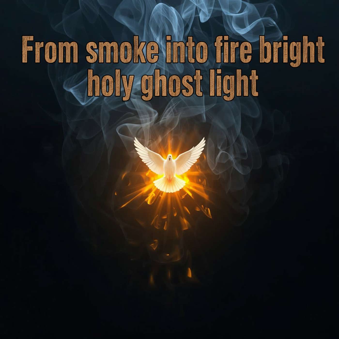 From Smoke to Fire Bright Holy Ghost Light. podcast artwork