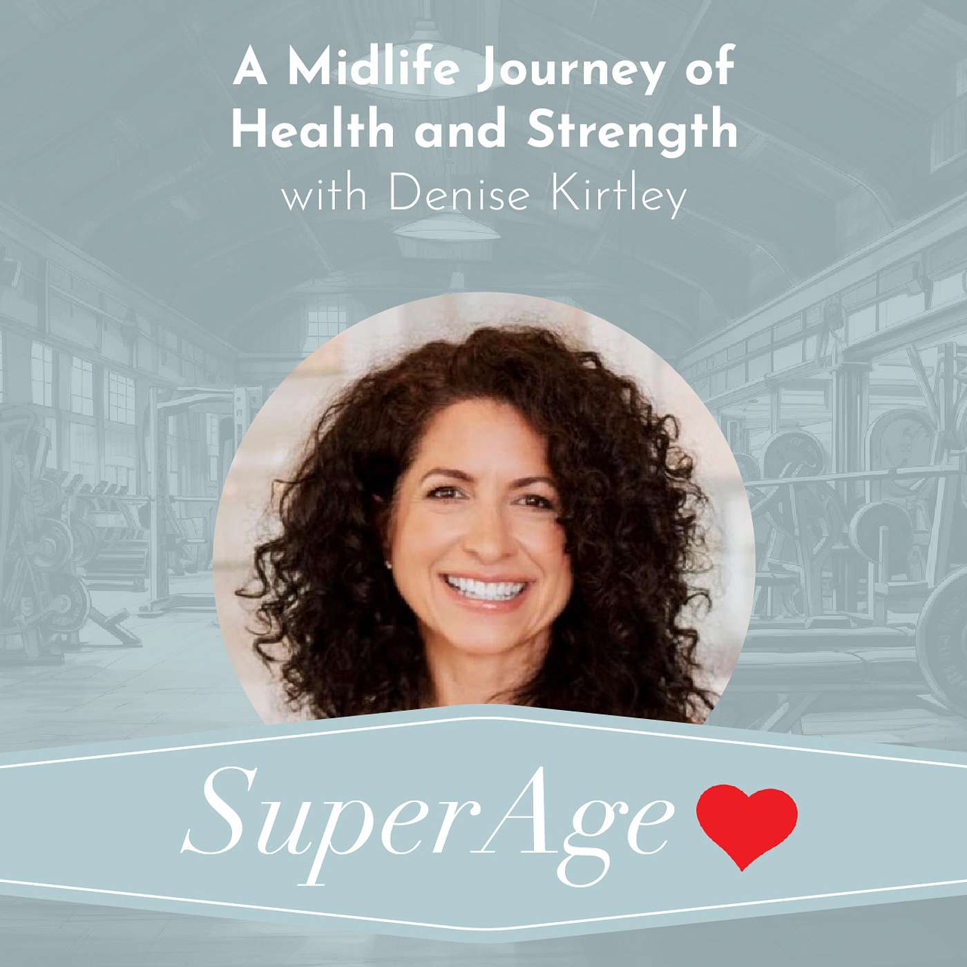 A Midlife Journey of Health and Strength with Denise Kirtley