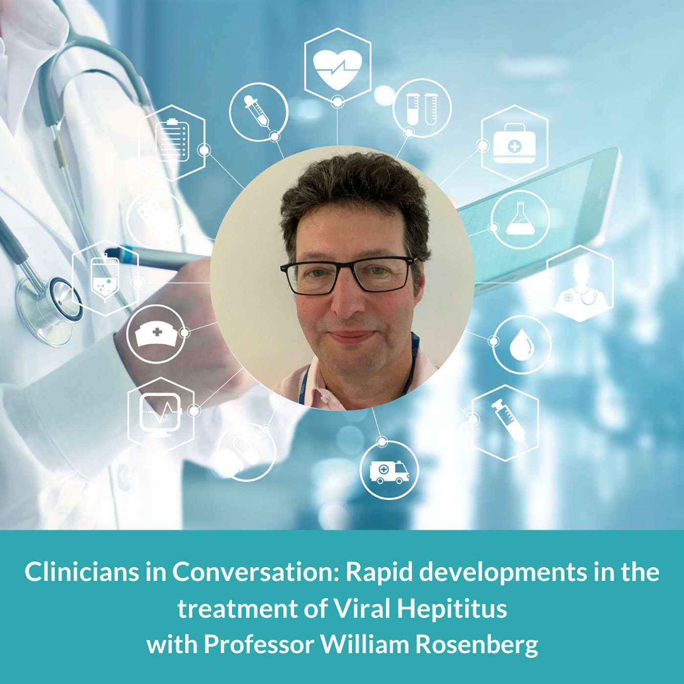 Clinicians in Conversation: Rapid developments in the treatment of Viral Hepatitis Clinicians in Conversation: Rapid developments in the treatment of Viral Hepatitis