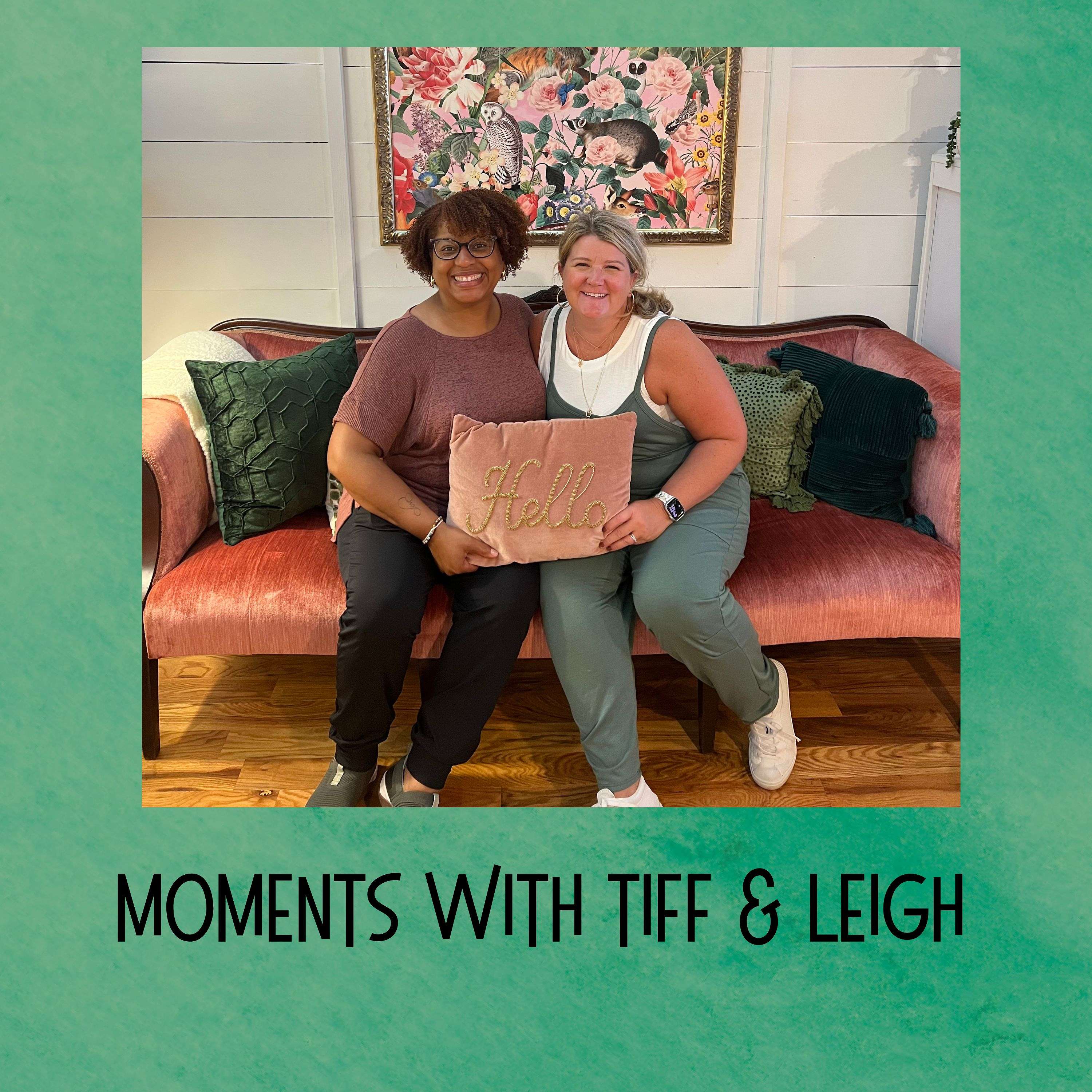 Moments with Tiff and Leigh podcast artwork
