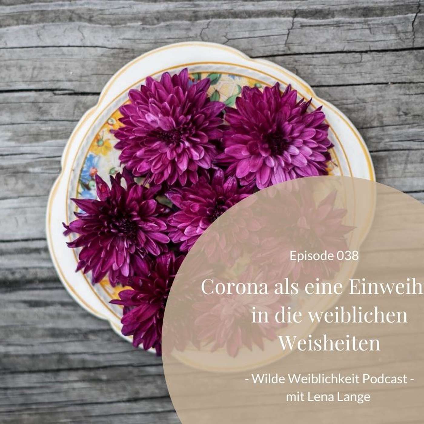 038: Corona als eine Einweihung in die weiblichen Weisheiten