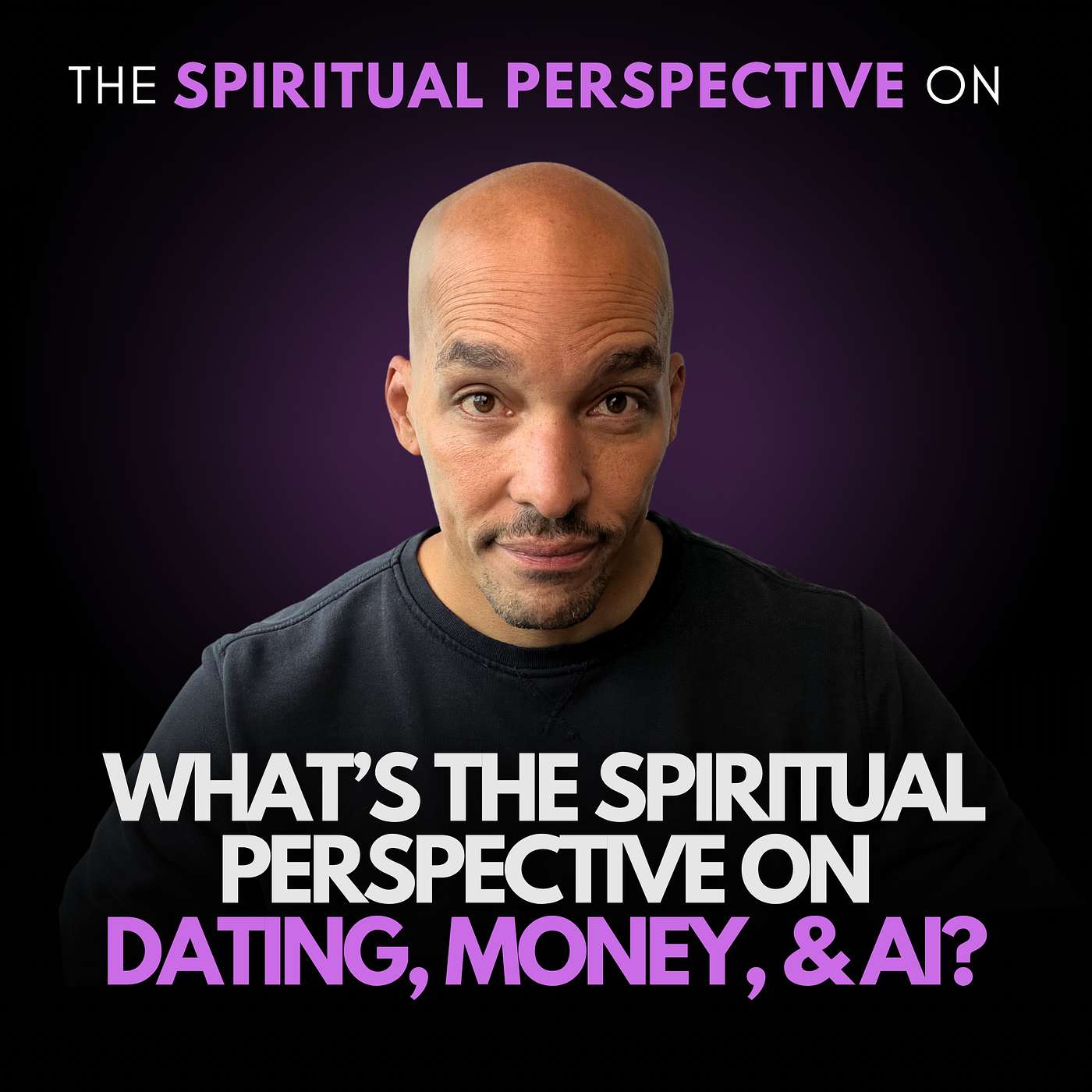 What’s the Spiritual Perspective on Dating, Money, & AI?
