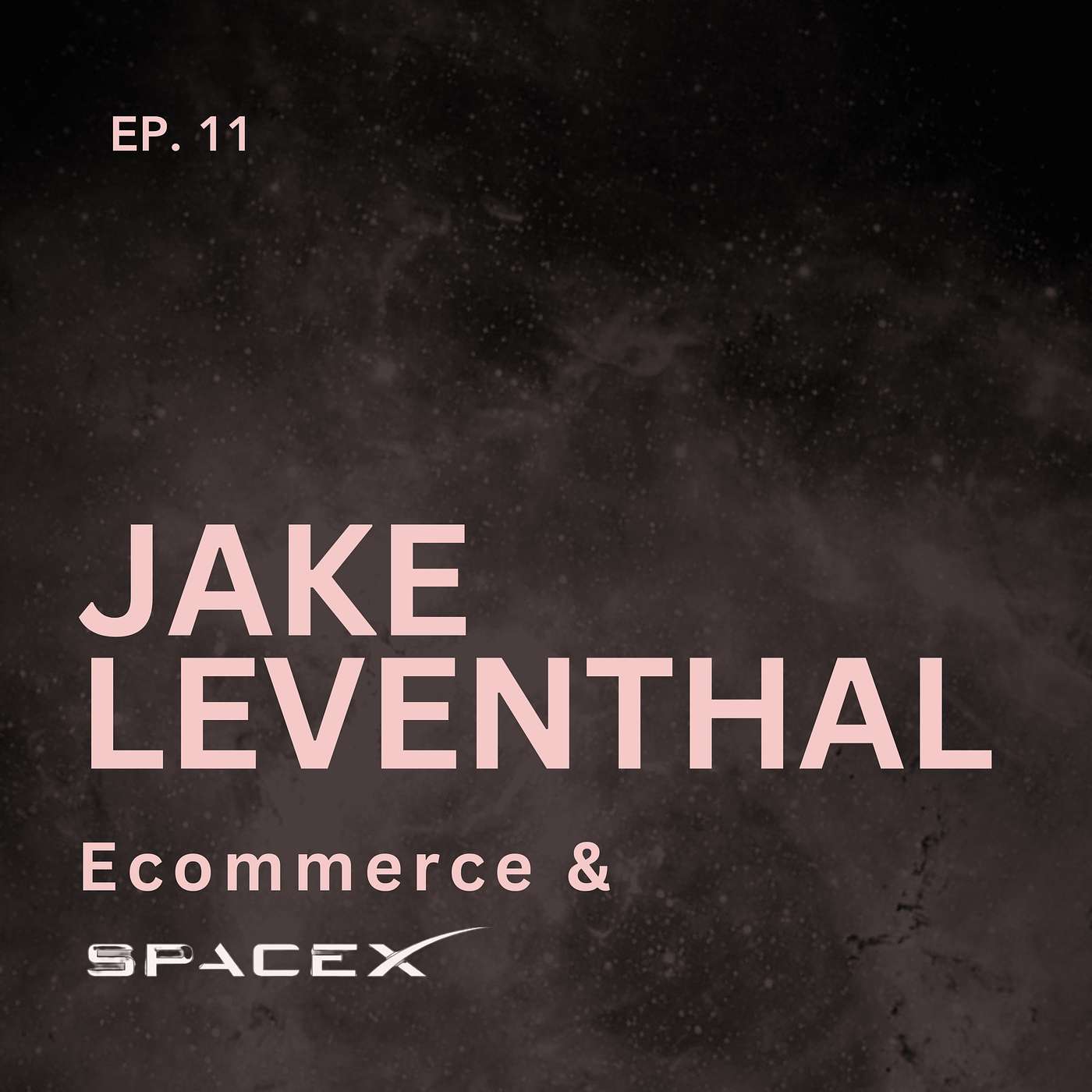 cover of episode 011: Jake Leventhal, Ecommerce and SpaceX