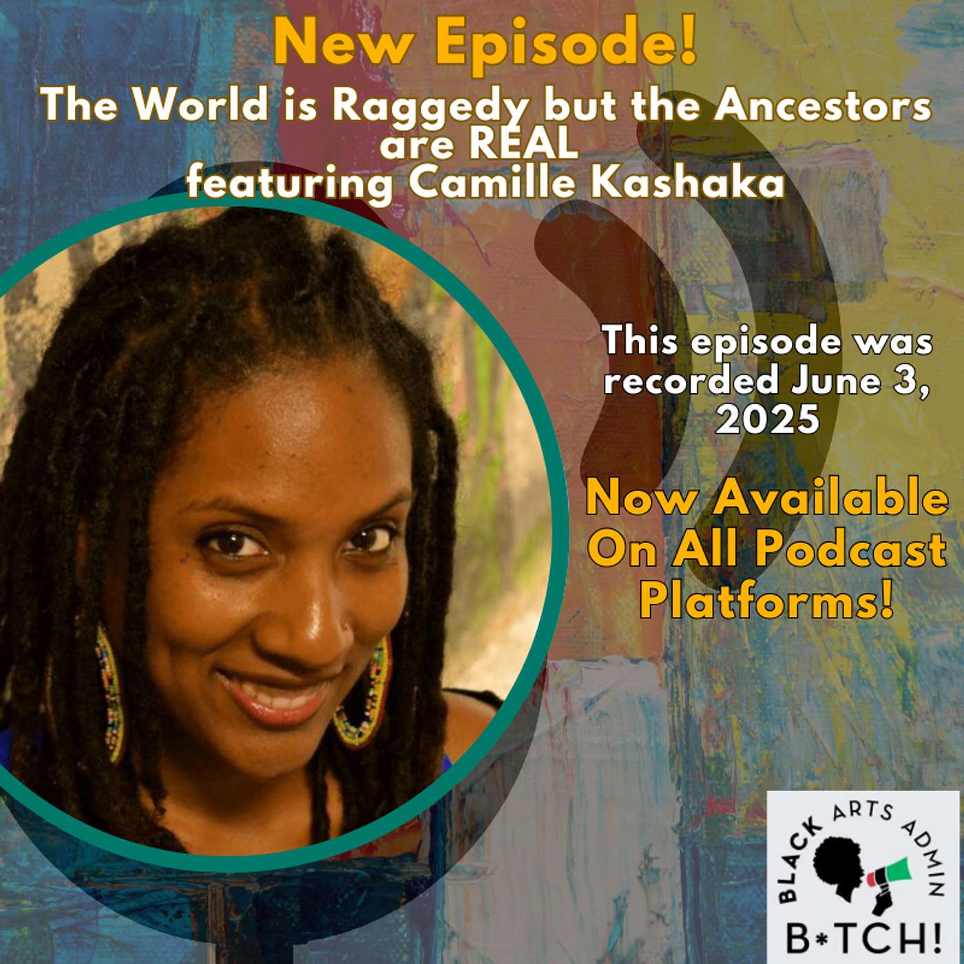 The World is Raggedy but the Ancestors are REAL featuring Camille Kashaka