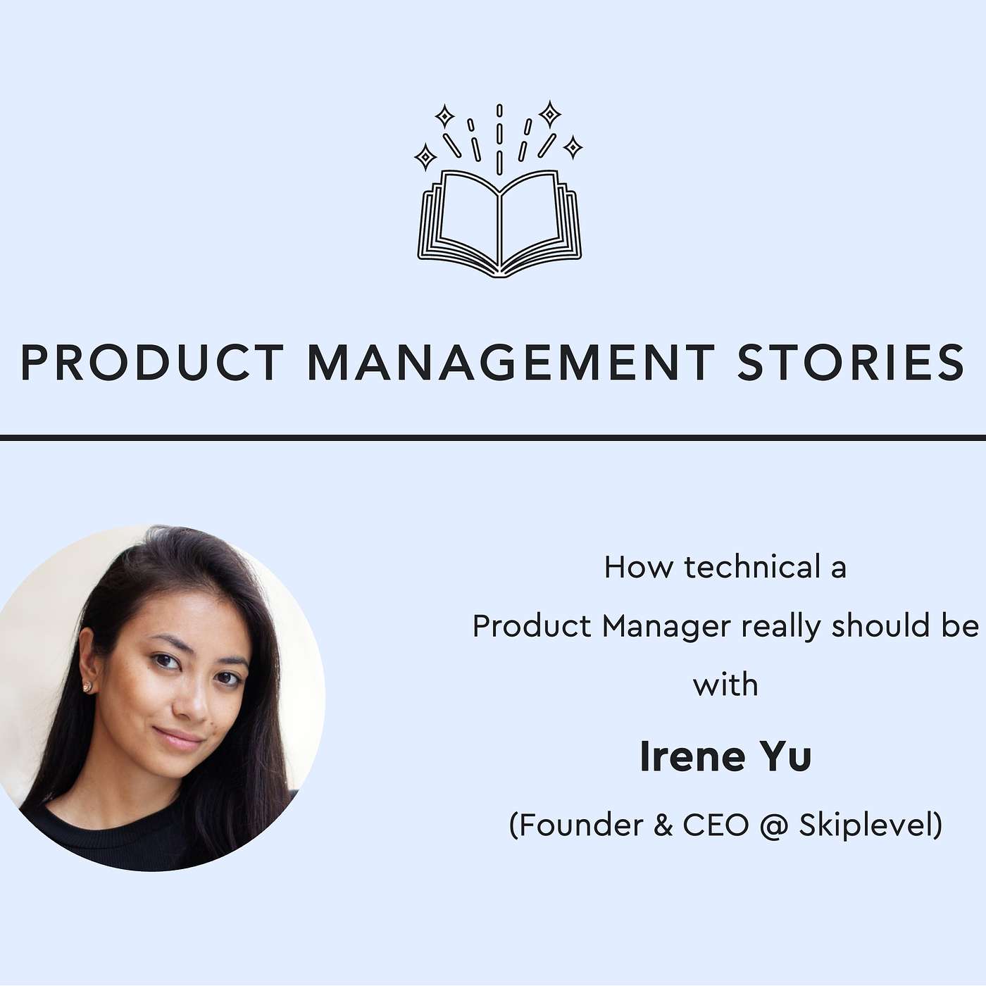 31 - How technical should a PM be and how to become more technically with Irene Yu (Founder & CEO @ Skiplevel)