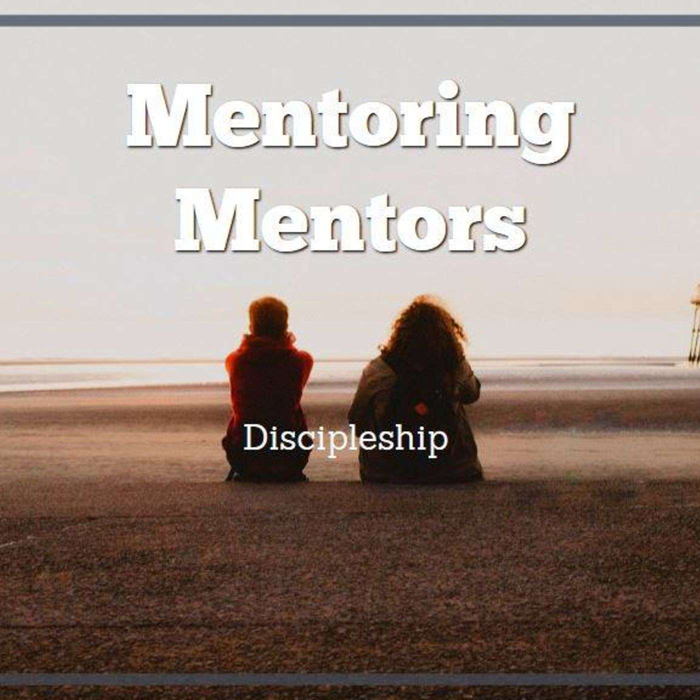 Mentoring Mentors-Discipleship