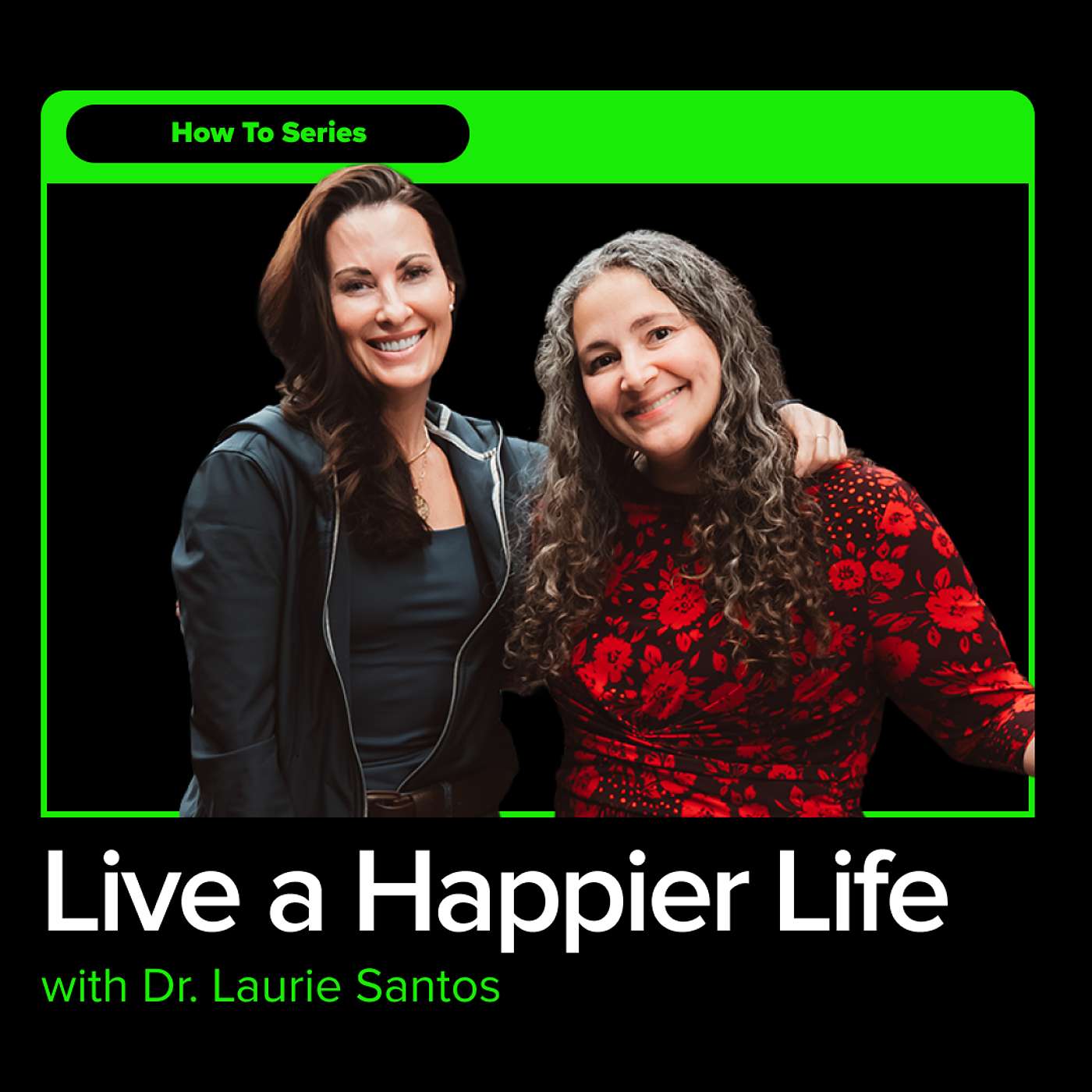The Science of Happiness: How To Live The Life You Want with Dr. Laurie Santos