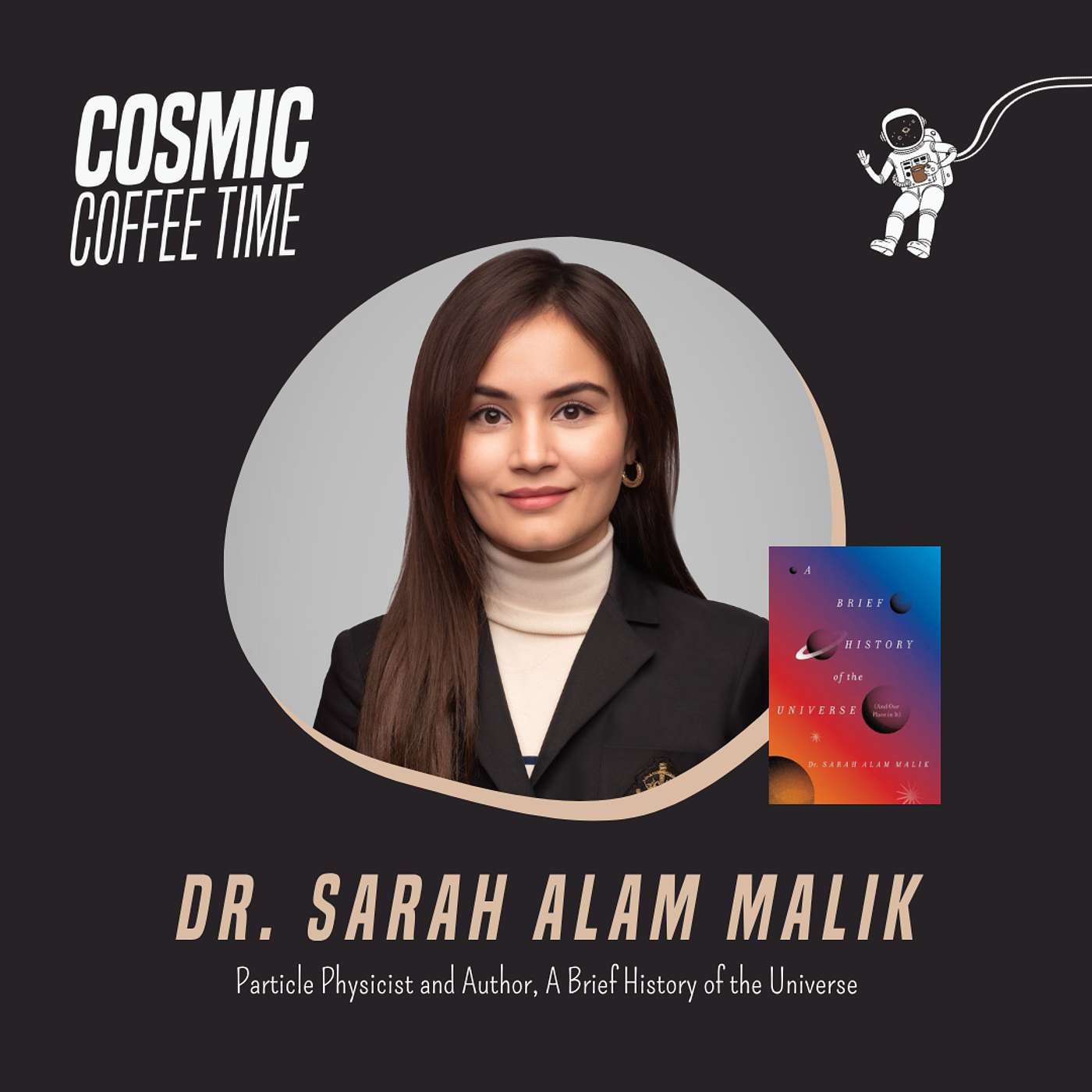 #92 Particle physicist and author Dr. Sarah Alam Malik joins us to explore the history of astronomy and the universe. Her new book A Brief History of the Universe takes us from ancient astronomers to modern physics, and the future of the cosmos.