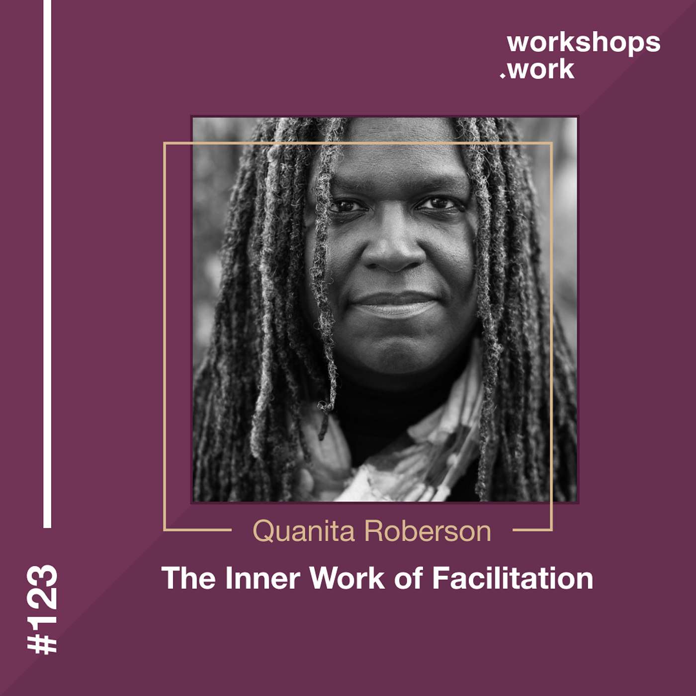 123 - The Inner Work of Facilitation - with Quanita Roberson