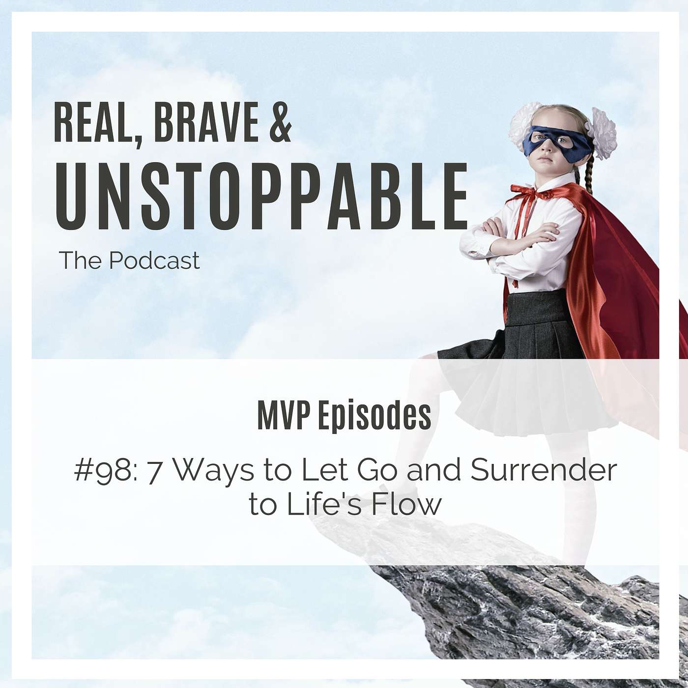 Ep 98: MVP - 7 Ways to Let Go and Surrendering to Life's Flow (replay of episode 62)