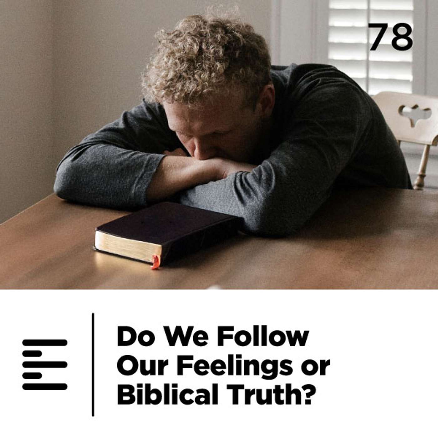 78 - Do We Follow Our Feelings or Biblical Truth?