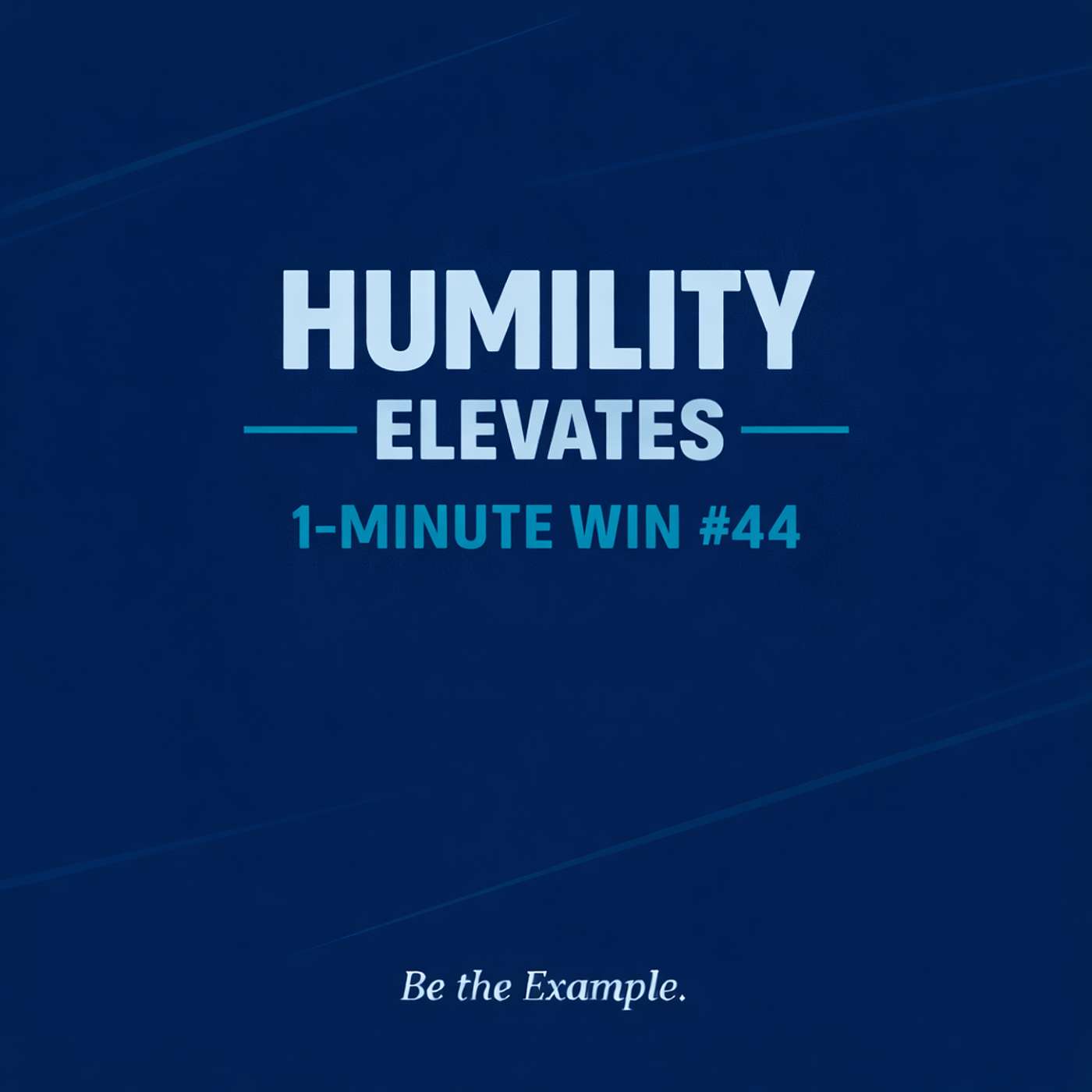 1-Minute Win #44: Humility Elevates