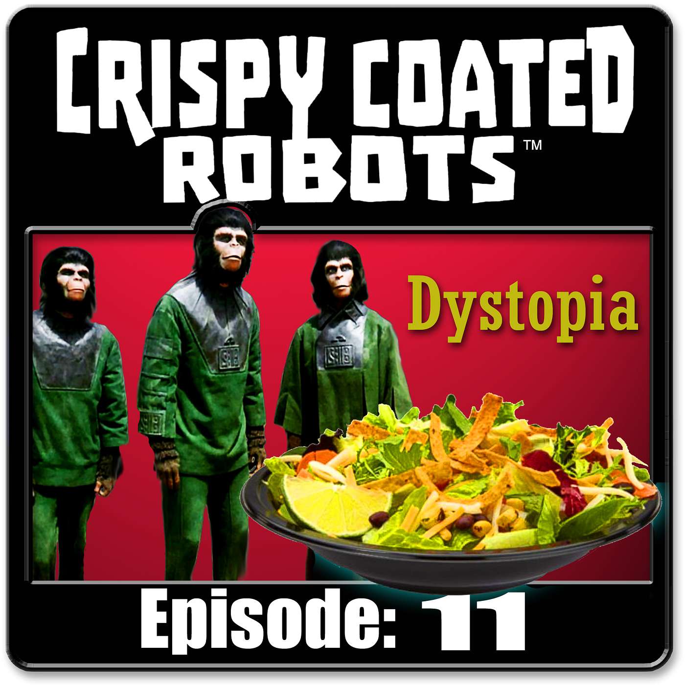 CRISPY COATED ROBOTS #11 - The 'Best' Worst Dystopias and Top Salad Dressings/Toppings