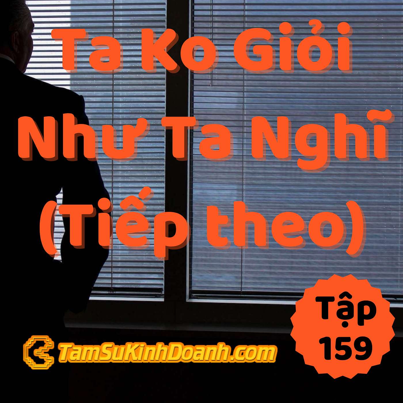 Nói Tiếp Về Việc "Ta Không Giỏi Như Mình Nghĩ" - Tâm Sự Kinh Doanh #159