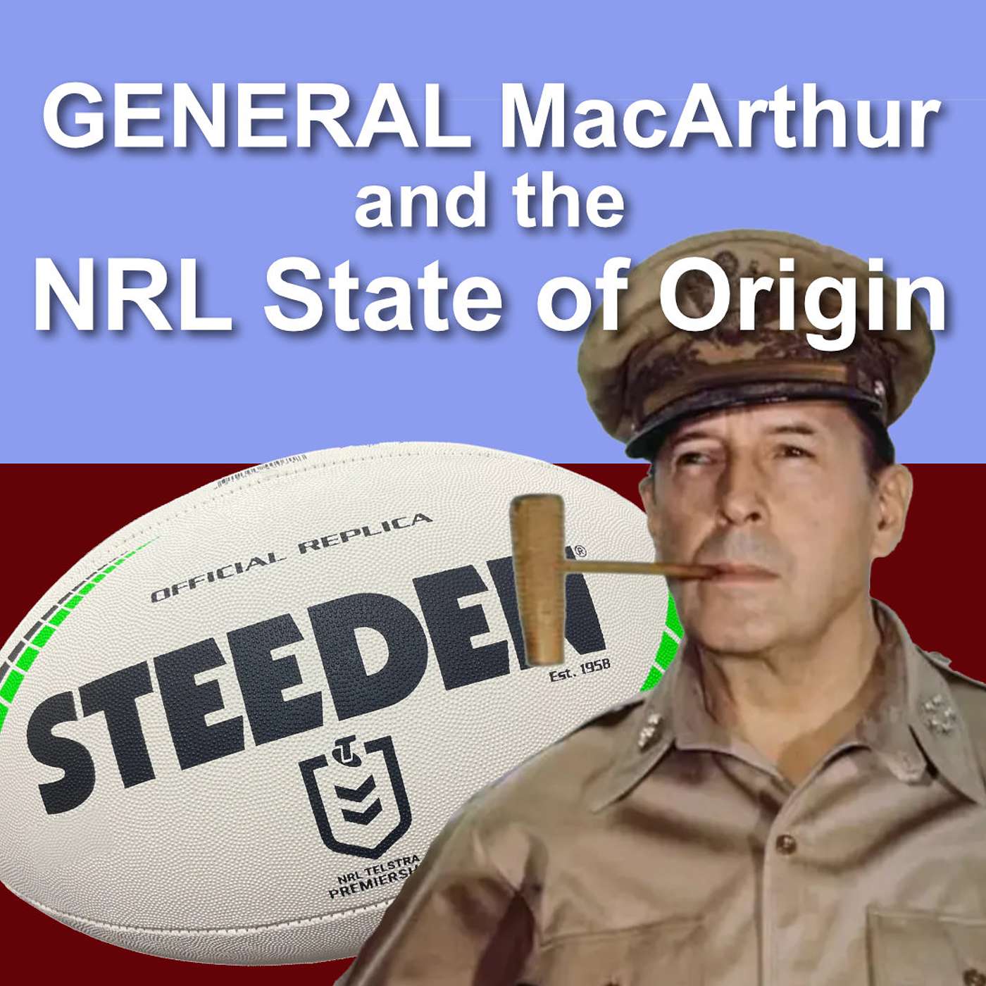 De-mystifying General MacArthur and the Rugby League State of Origin Part 2 24-02