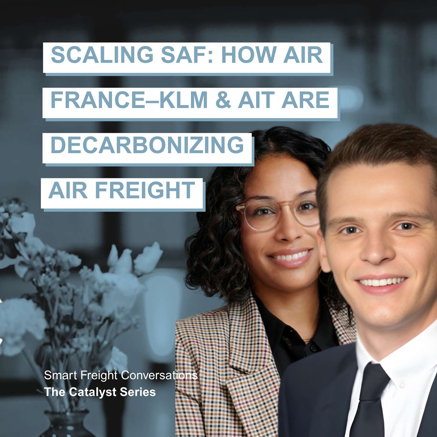 Episode 26 | The Catalyst Series: Scaling SAF – How AIR France–KLM & AIT Worldwide Logistics Are Decarbonizing Air Freight episode artwork