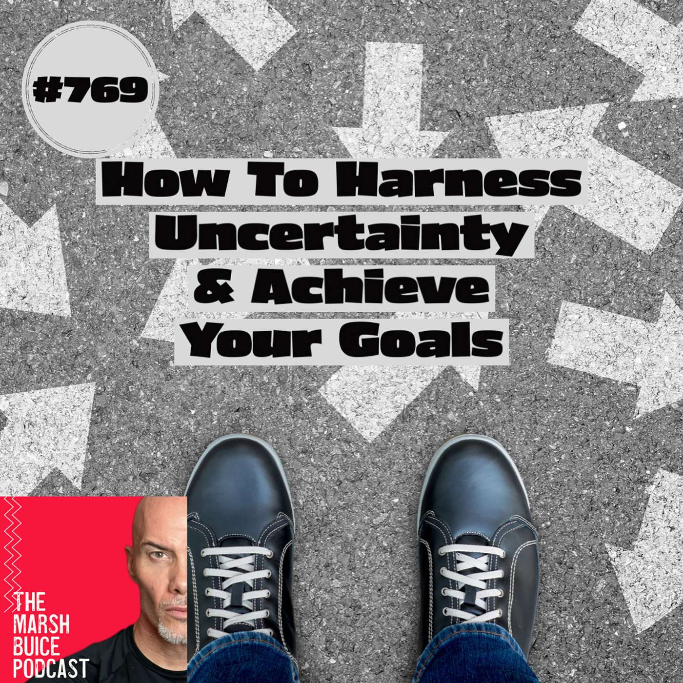 769. Fueled By Faith: How To Harness Uncertainty and Achieve Your Goals