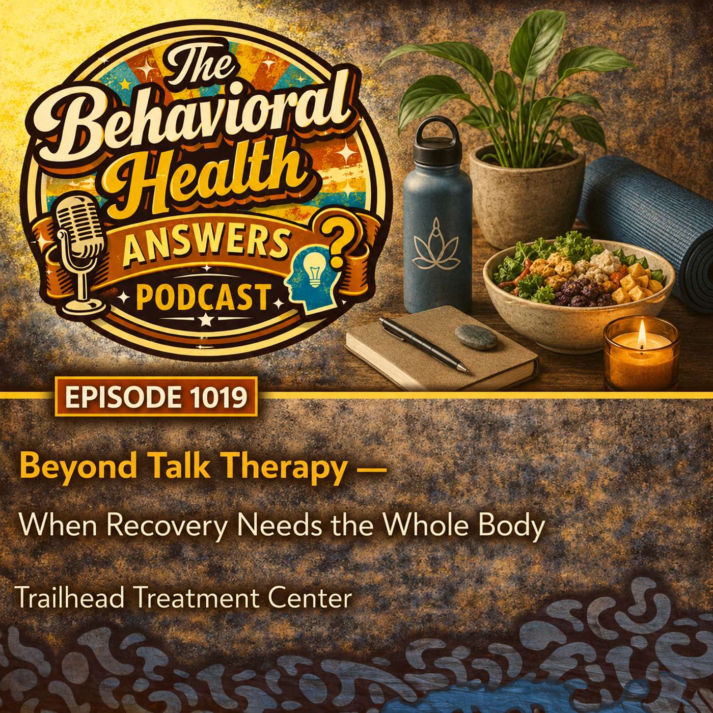 Episode 1019: Beyond Talk Therapy - When Recovery Needs the Whole Body | Trailhead Treatment Center episode artwork