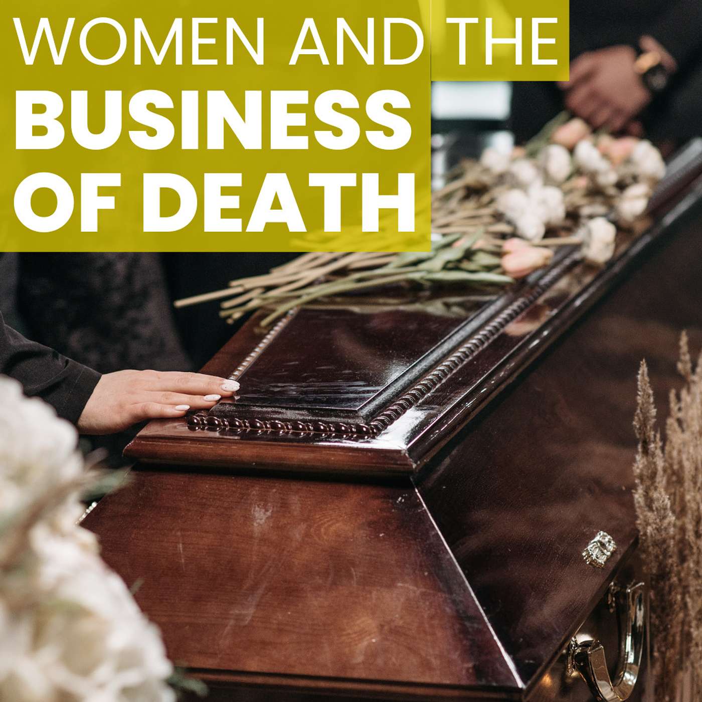 Ep 23 | Taking Back the Funeral Industry - Women and the Business of Death