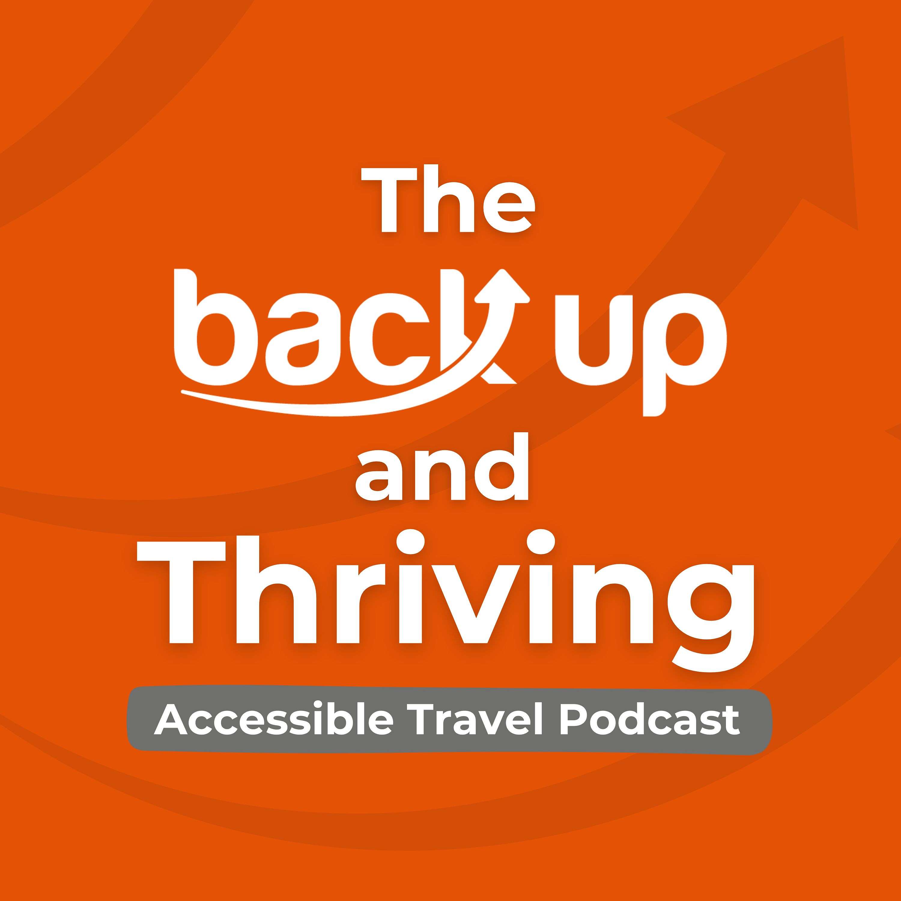 The Back Up and Thriving Accessible Travel Podcast