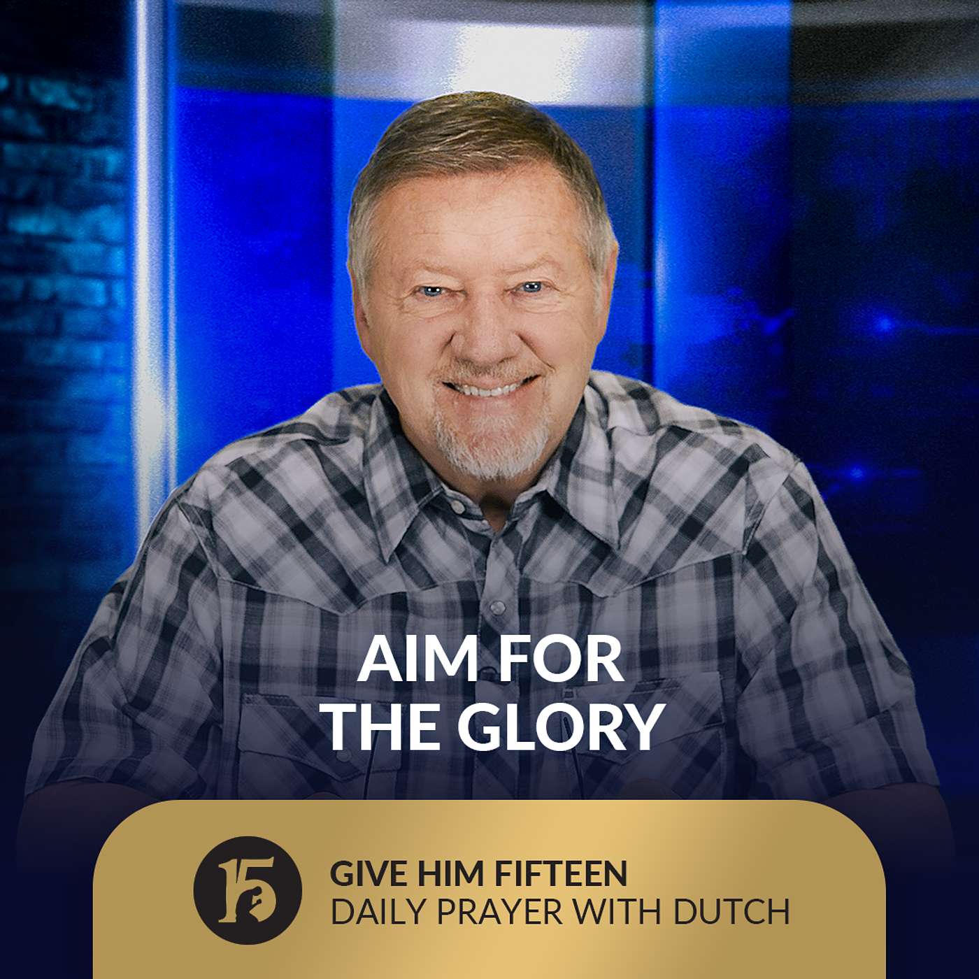 Aim for the Glory | Give Him 15: Daily Prayer with Dutch | August 25, 2025