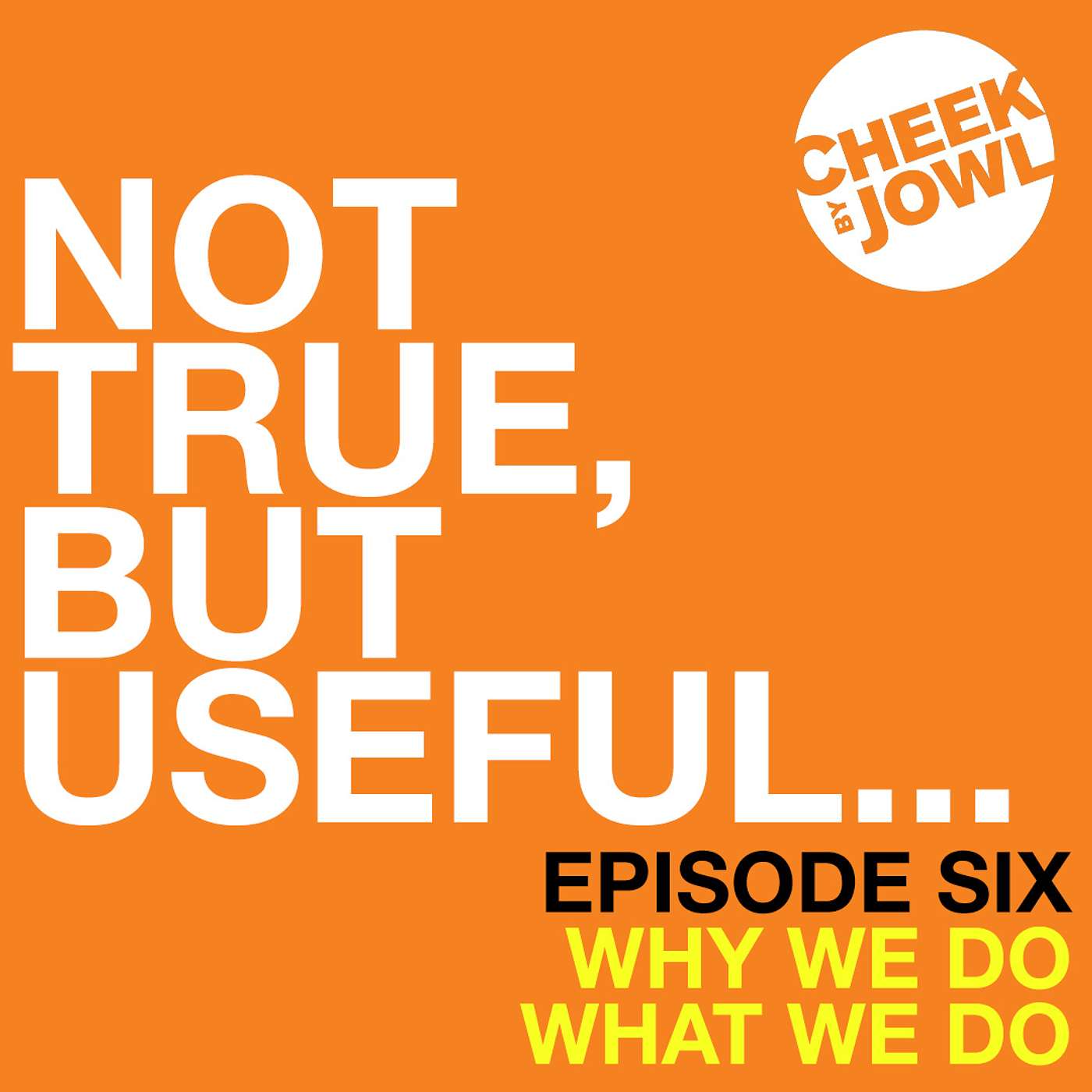 Not True, But Useful... A Cheek by Jowl Podcast
