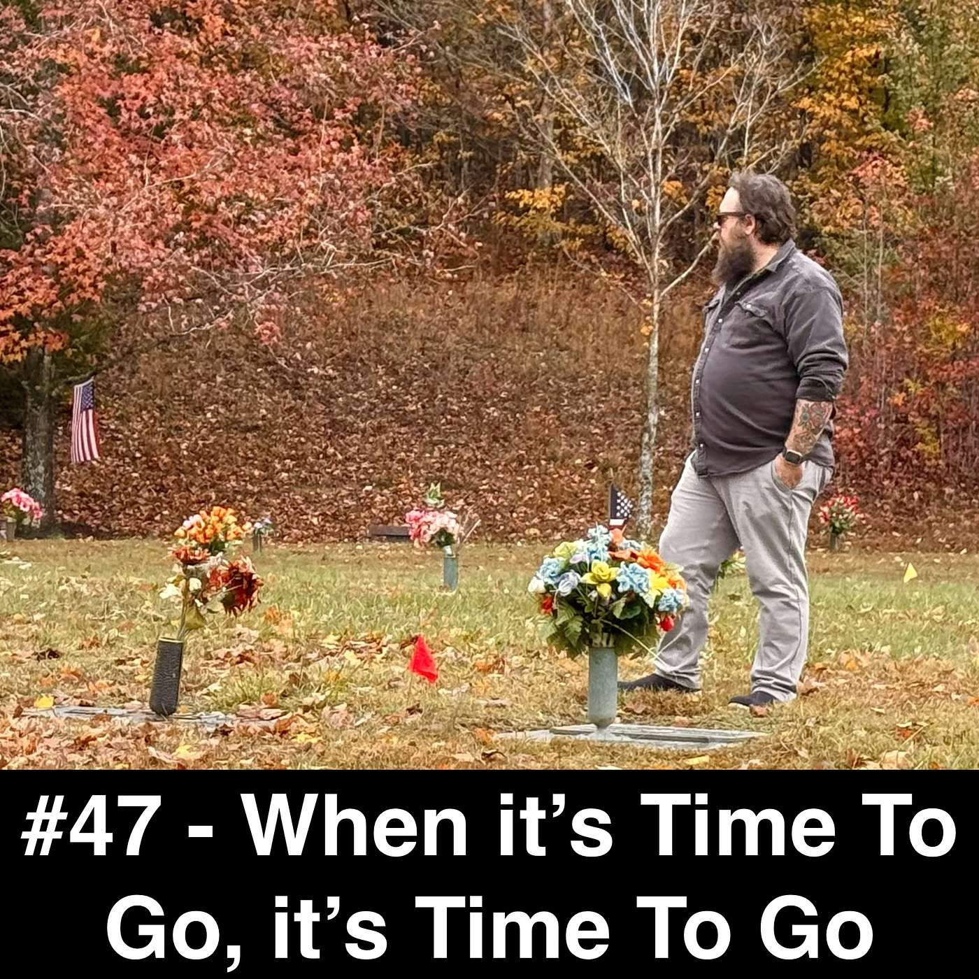 #47 - When it's Time To Go, it's Time To Go