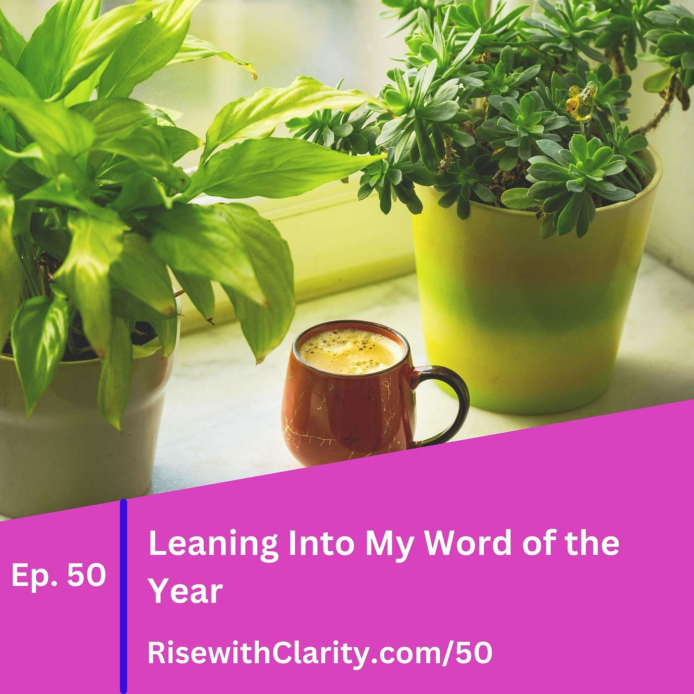 50: Leaning Into My Word of the Year 50: Leaning Into My Word of the Year