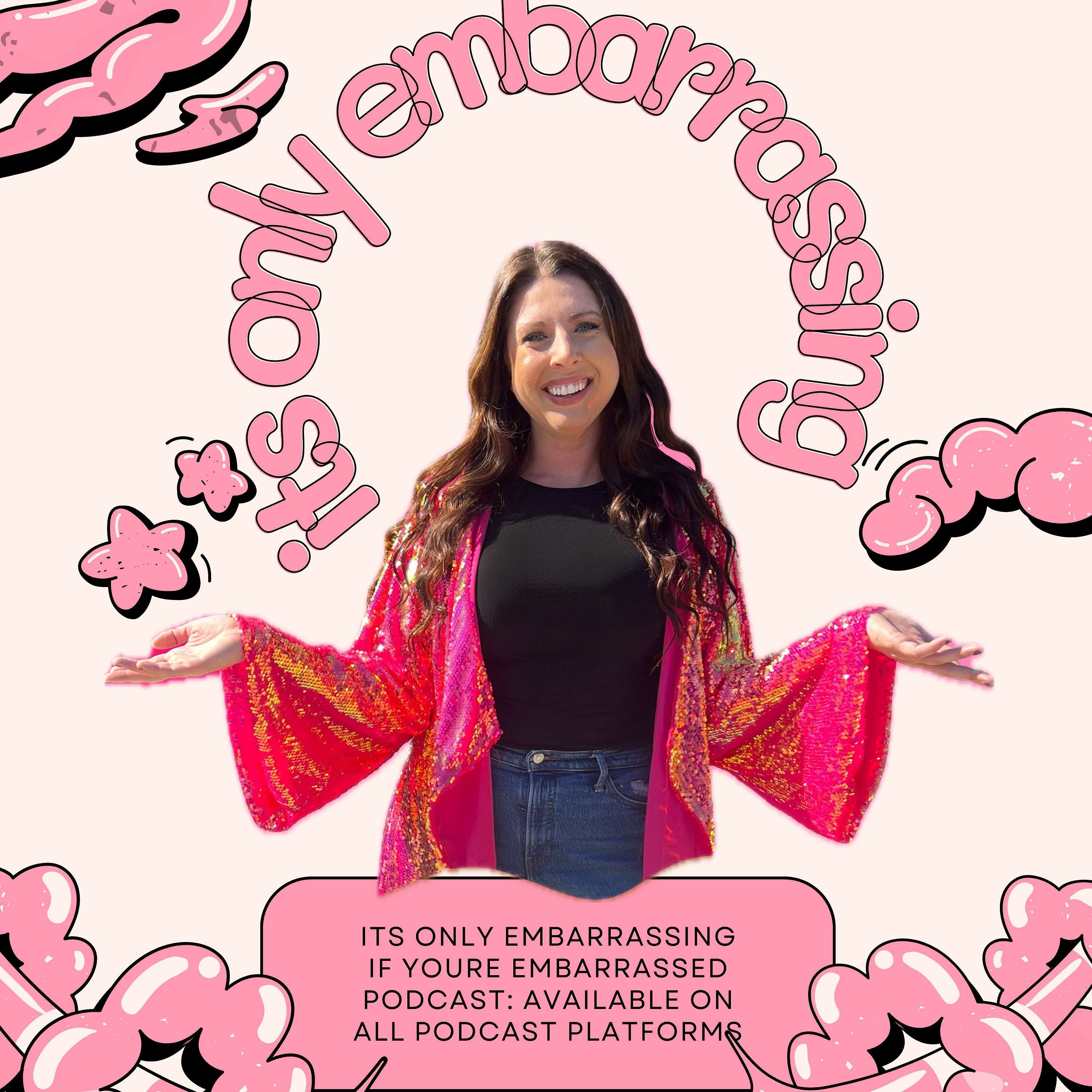 It's Only Embarrassing if you're Embarrassed Podcast